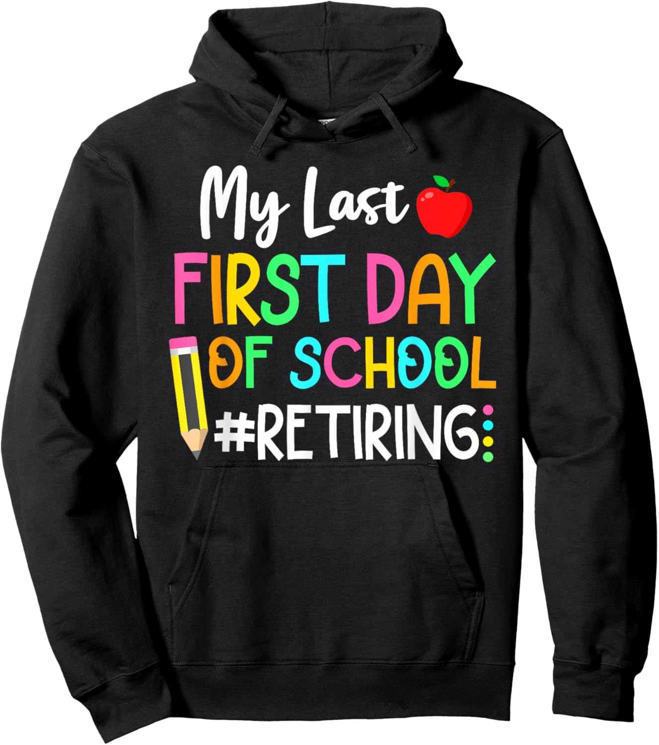 Funny Teacher's Retirement "My Last First Day of School" Hoodie - Hoodie | Black