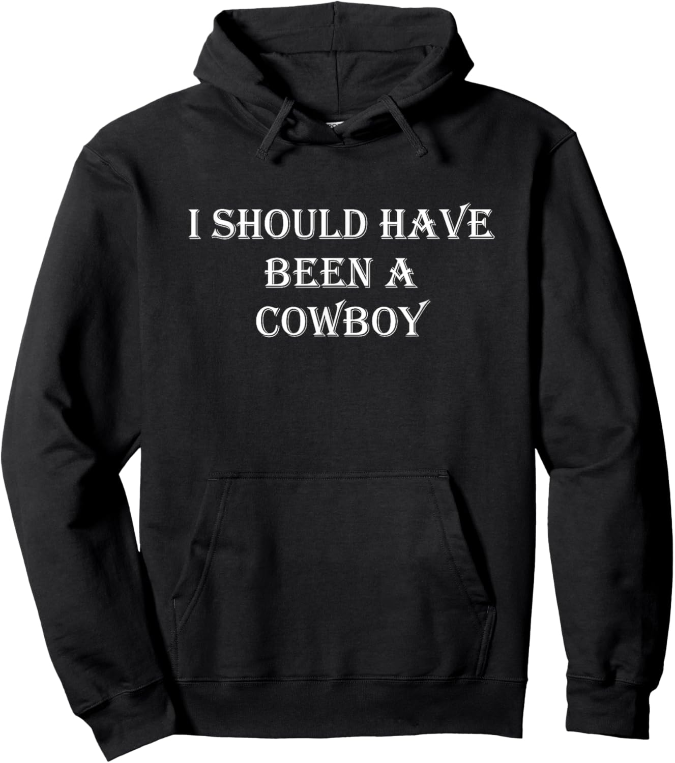 I Should Have Been A Cowboy Hoodie - Hoodie | Black