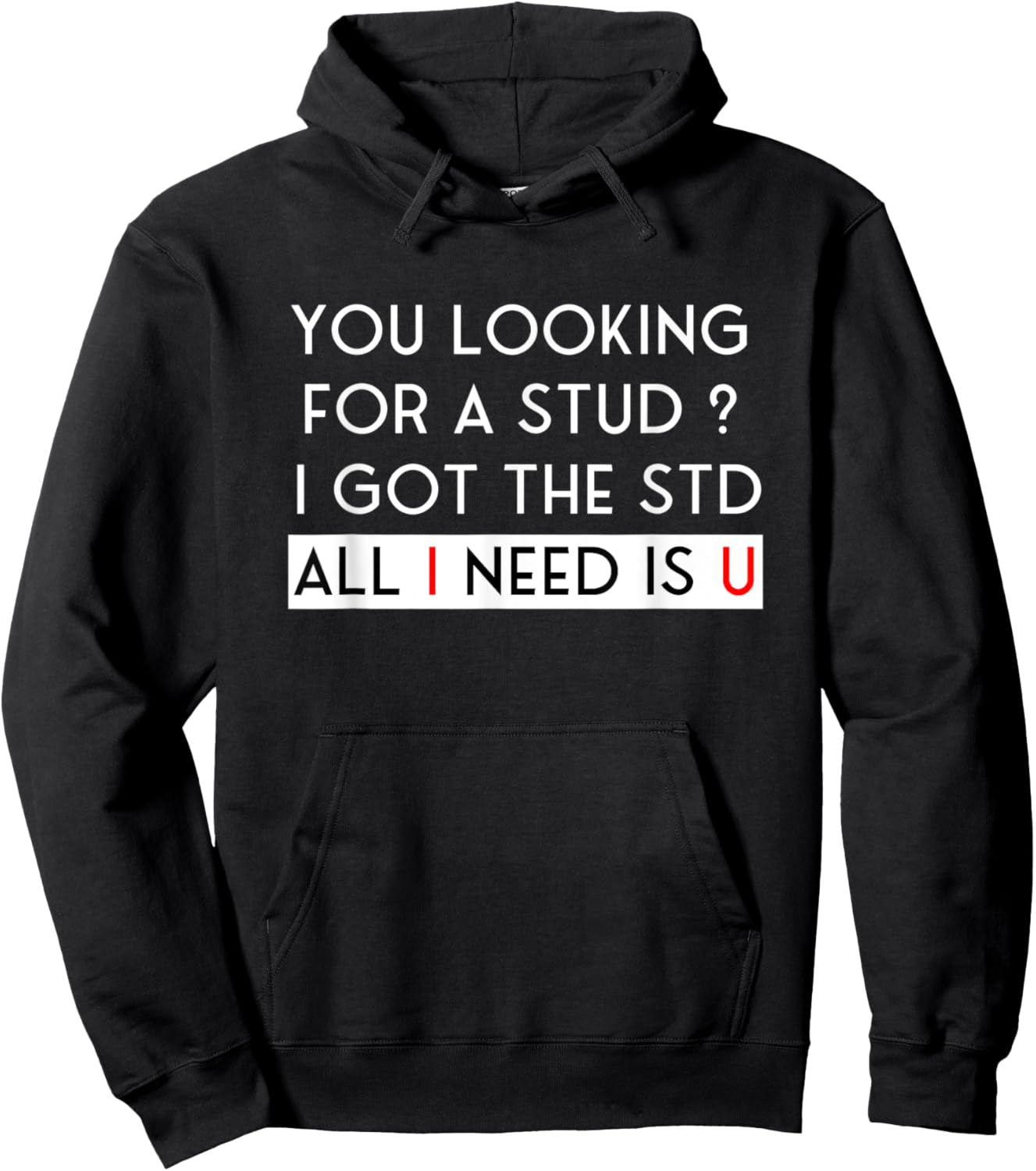 Looking for a Stud? I Got the STD All I Need Is U Hoodie - Hoodie | Black