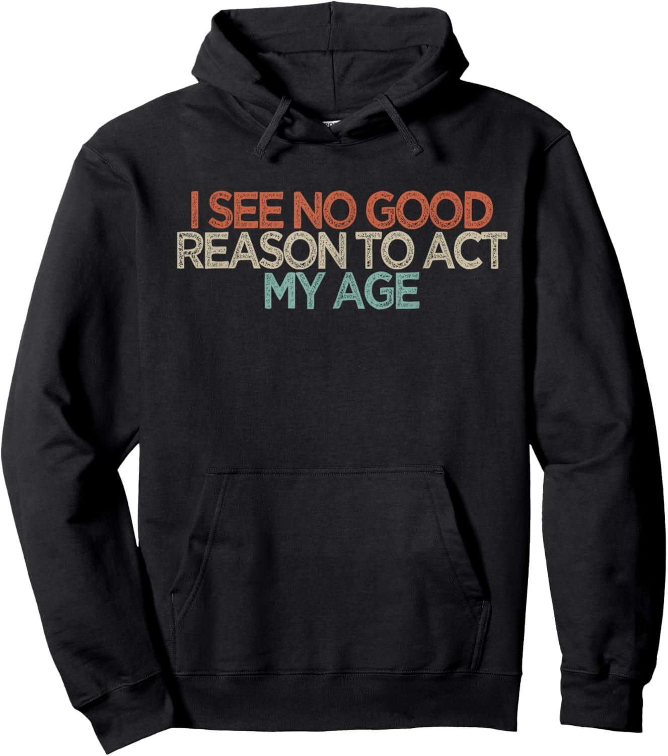 Funny I See No Good Reason to Act My Age Hoodie - Hoodie | Black