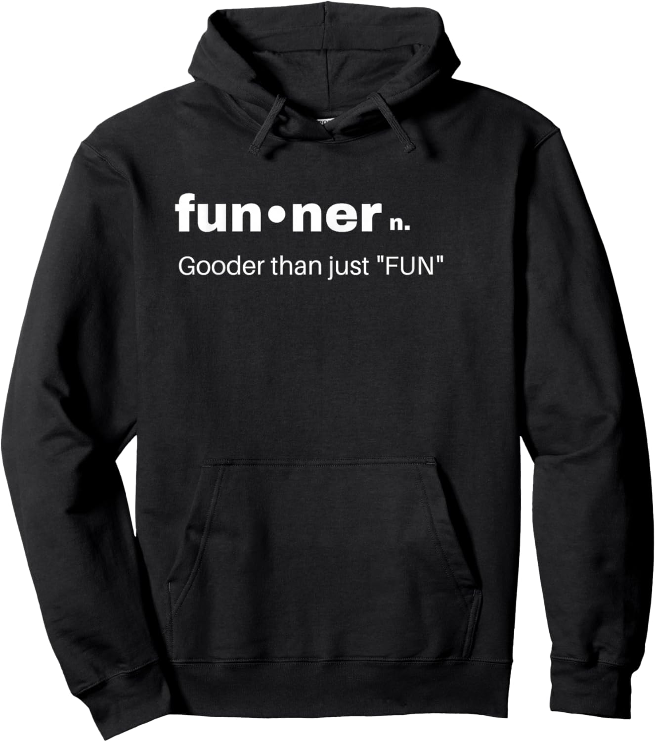 Funny sarcastic gift Funner Gooder than just Fun, Best Gifts Hoodie - Hoodie | Black