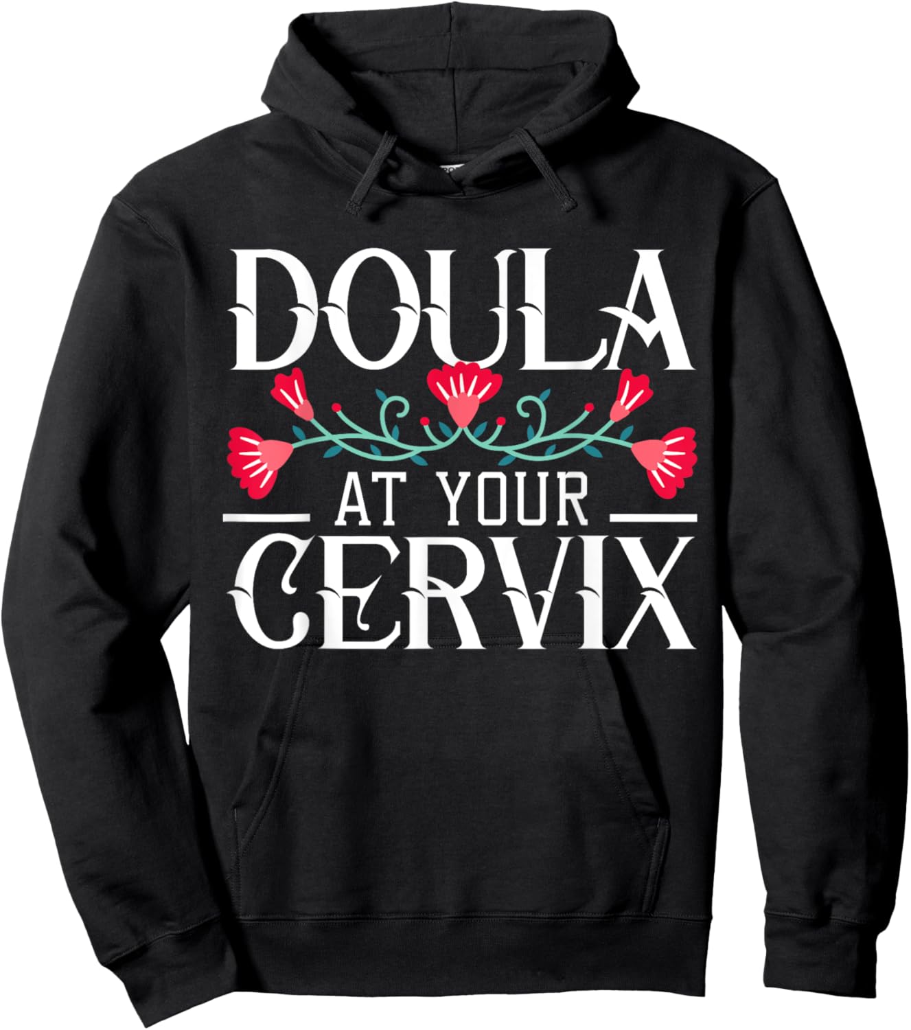 Doula At Your Cervix Birth Coach Companion Pregnancy Labor Hoodie - Hoodie | Black