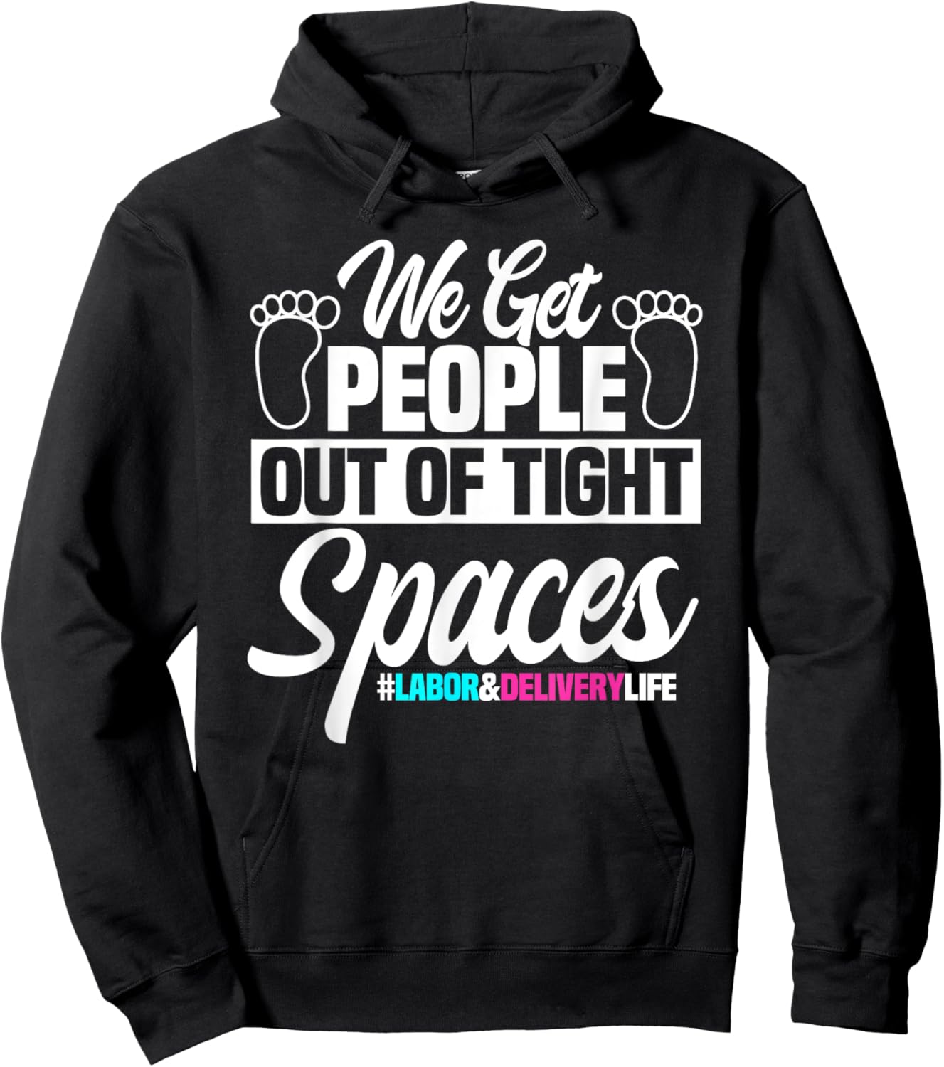We Get People Out Of Tight Spaces Labor And Delivery Nurse Hoodie - Hoodie | Black