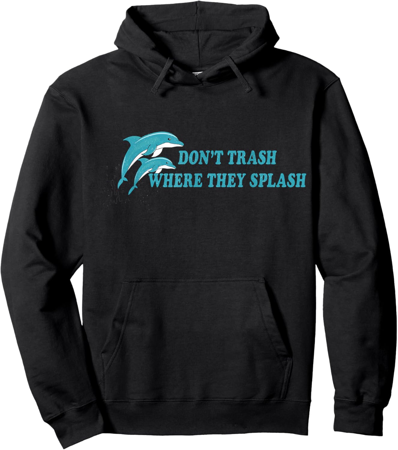 Don’t Trash Where They Splash Save the Oceans Dolphin Lover Hoodie - Hoodie | Black