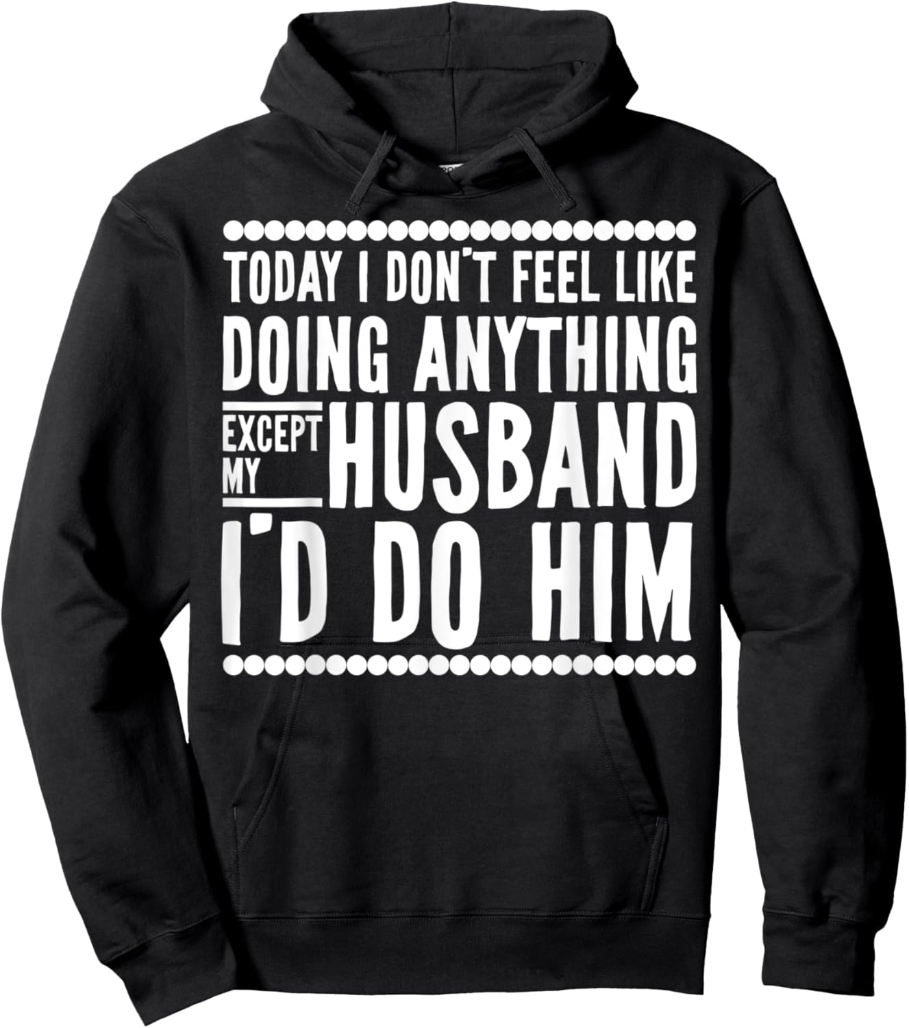 Today I Don't Feel Like Doing Anything Except My Husband Hoodie - Hoodie | Black