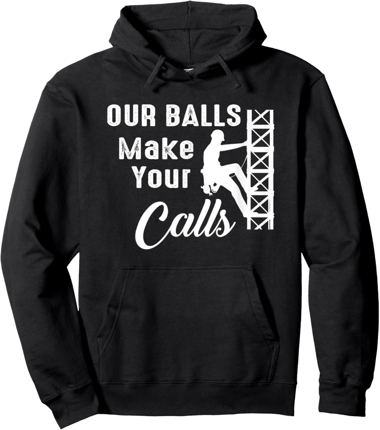 Cell Tower Climber Funny Quote Our Balls Make Your Calls Hoodie - Hoodie | Black