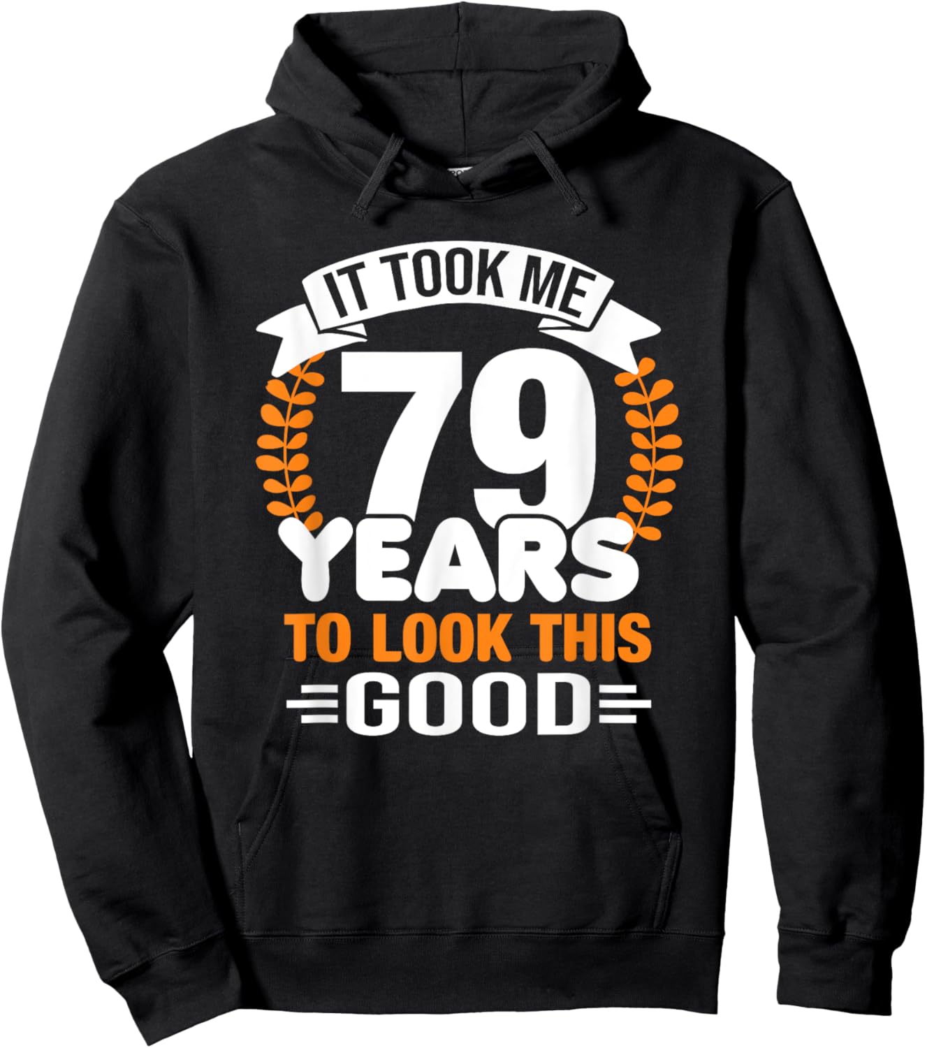 It Took Me 79 Years To Look This Good 79th Birthday Hoodie - Hoodie | Black