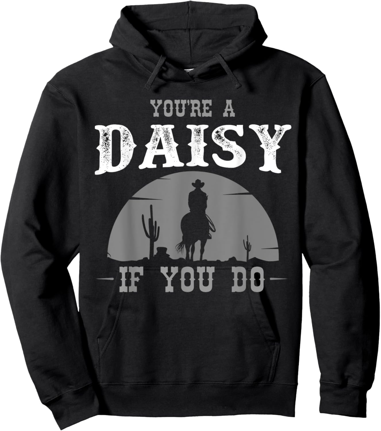 Cowboy and western movie or youre a daisy do Hoodie - Hoodie | Black