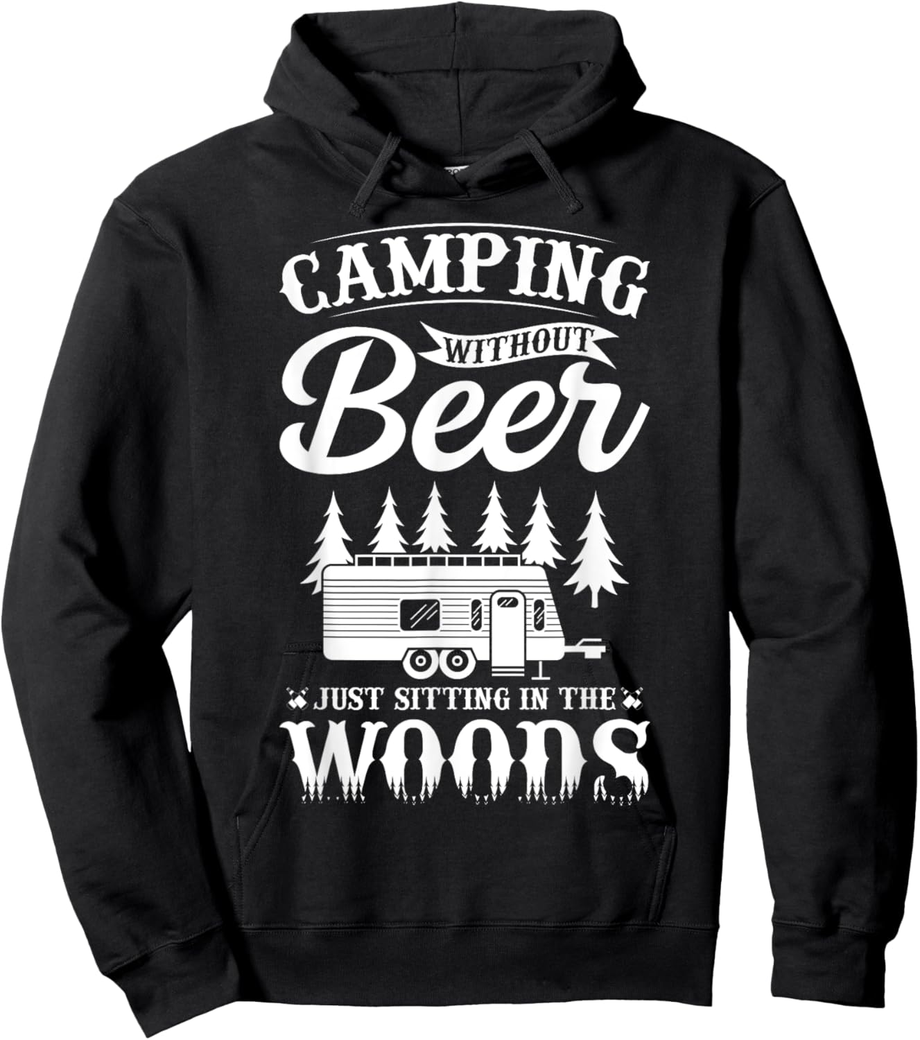 Camping Without Beer Is Just Sitting In The Woods Hoodie - Hoodie | Black