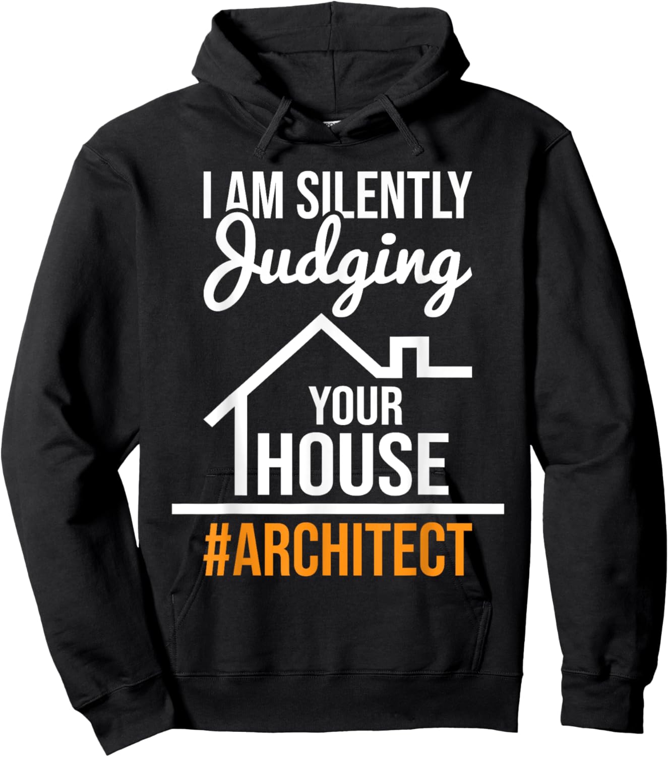 I Am Silently Judging Your House - Architect Architecture Hoodie - Hoodie | Black