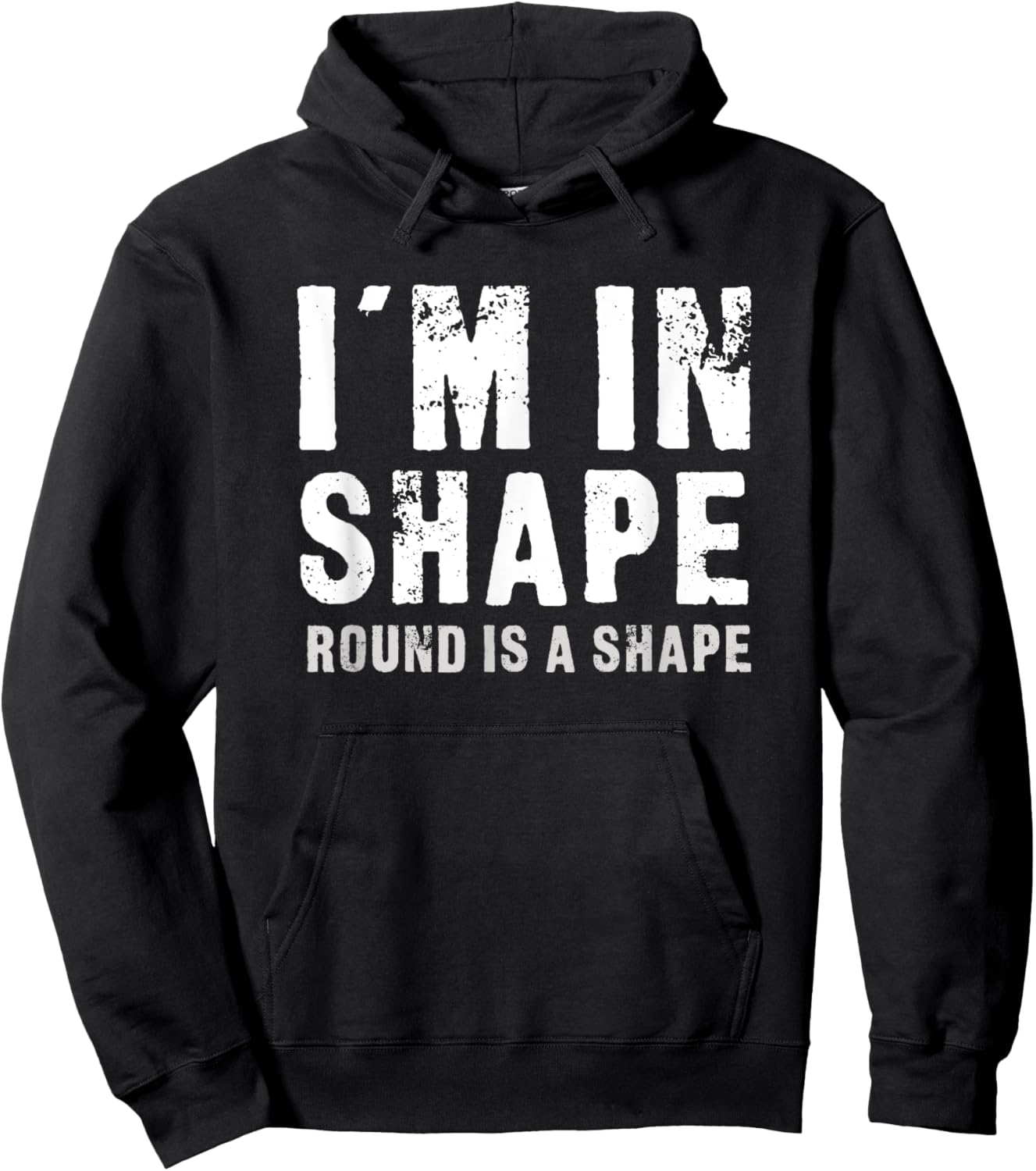 I'm In Shape - Round Is A Shape Funny Hoodie - Hoodie | Black