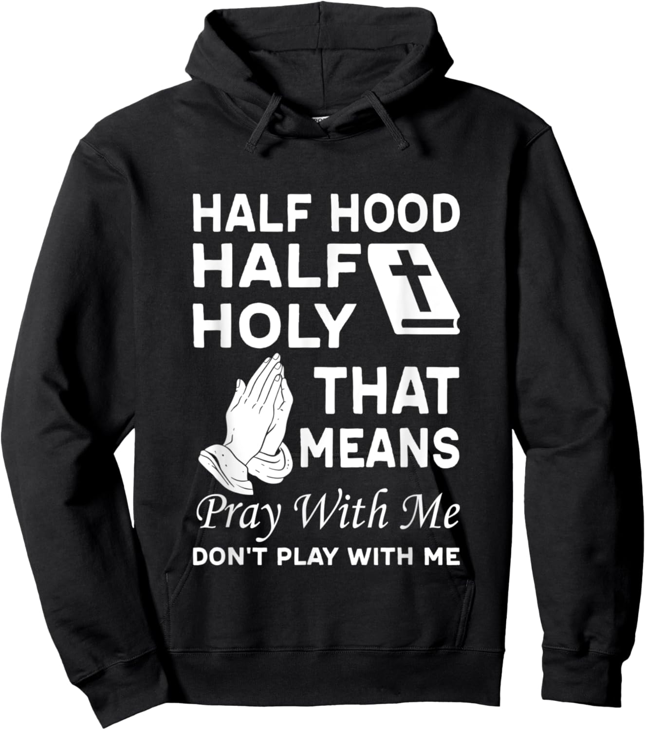Half Hood Half Holy That Means Pray With Me Don'T Play With Hoodie - Hoodie | Black