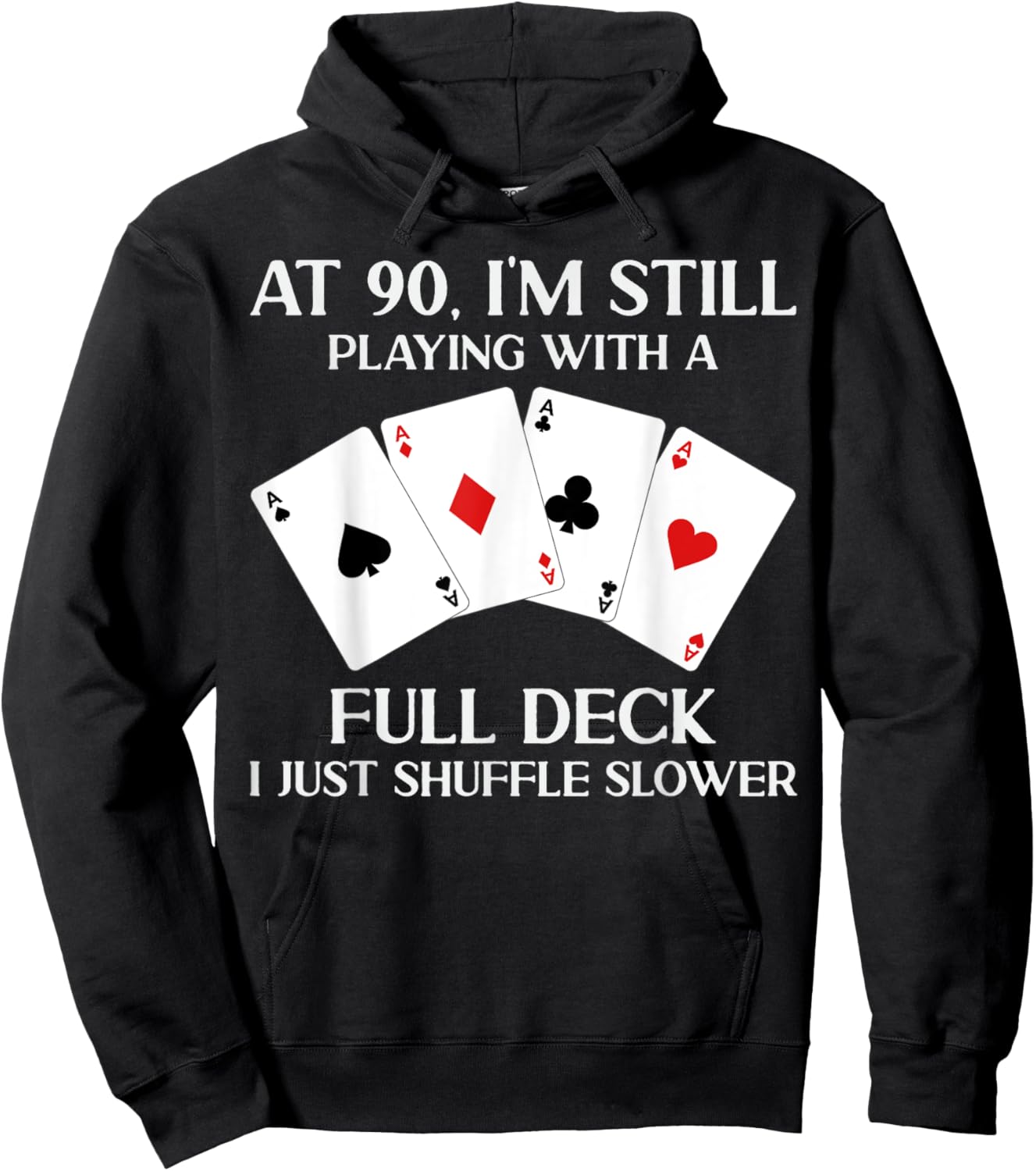 At 90 I'm Still Playing With Full Deck Card Player Birthday Hoodie - Hoodie | Black