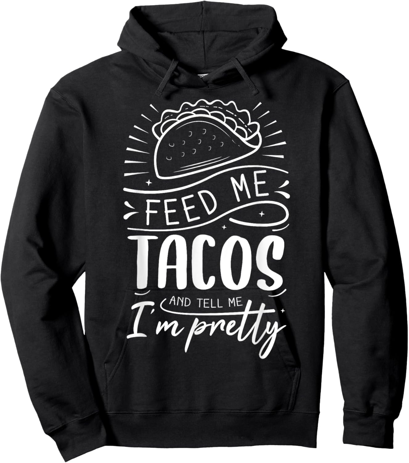 Feed Me Tacos And Tell Me I'm Pretty Hoodie - Hoodie | Black