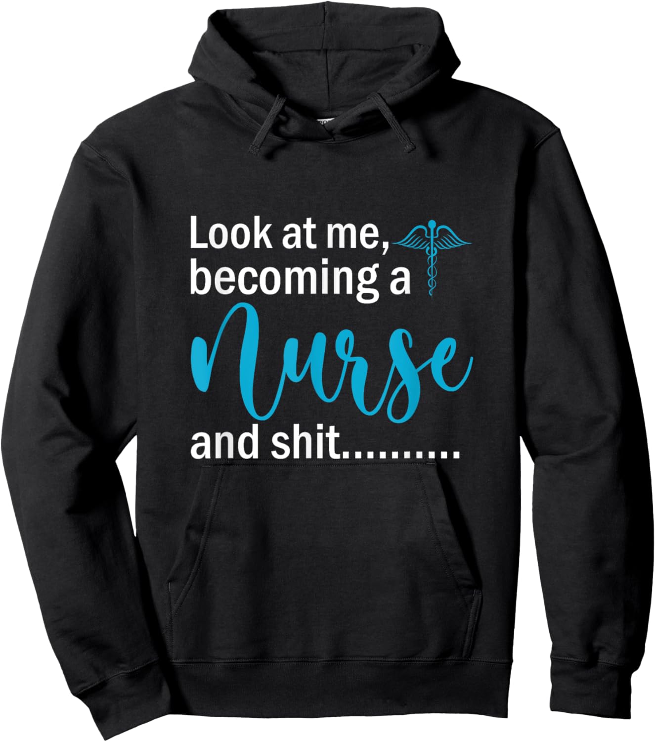 Look At Me Becoming A Nurse &Shit Graduation Nursing Student Hoodie - Hoodie | Black