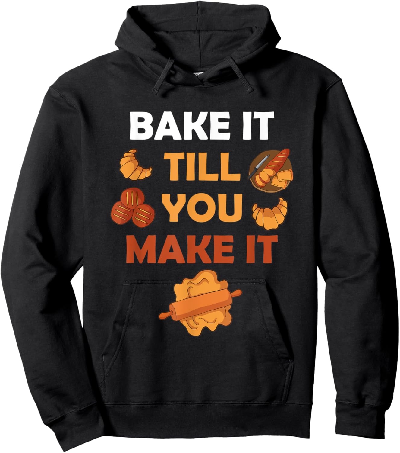 Bake It Till You Make It Bread Croissant Baker Cakery Hoodie - Hoodie | Black