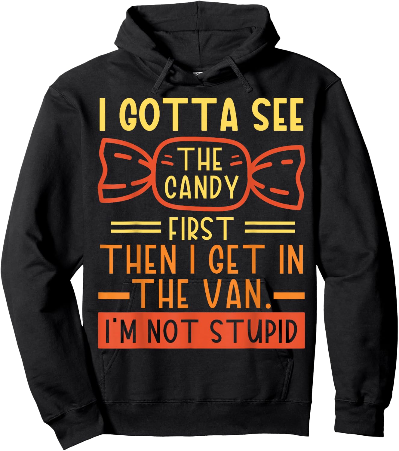 I Gotta See The Candy First; I'm Not Stupid Funny Dark Humor Hoodie - Hoodie | Black