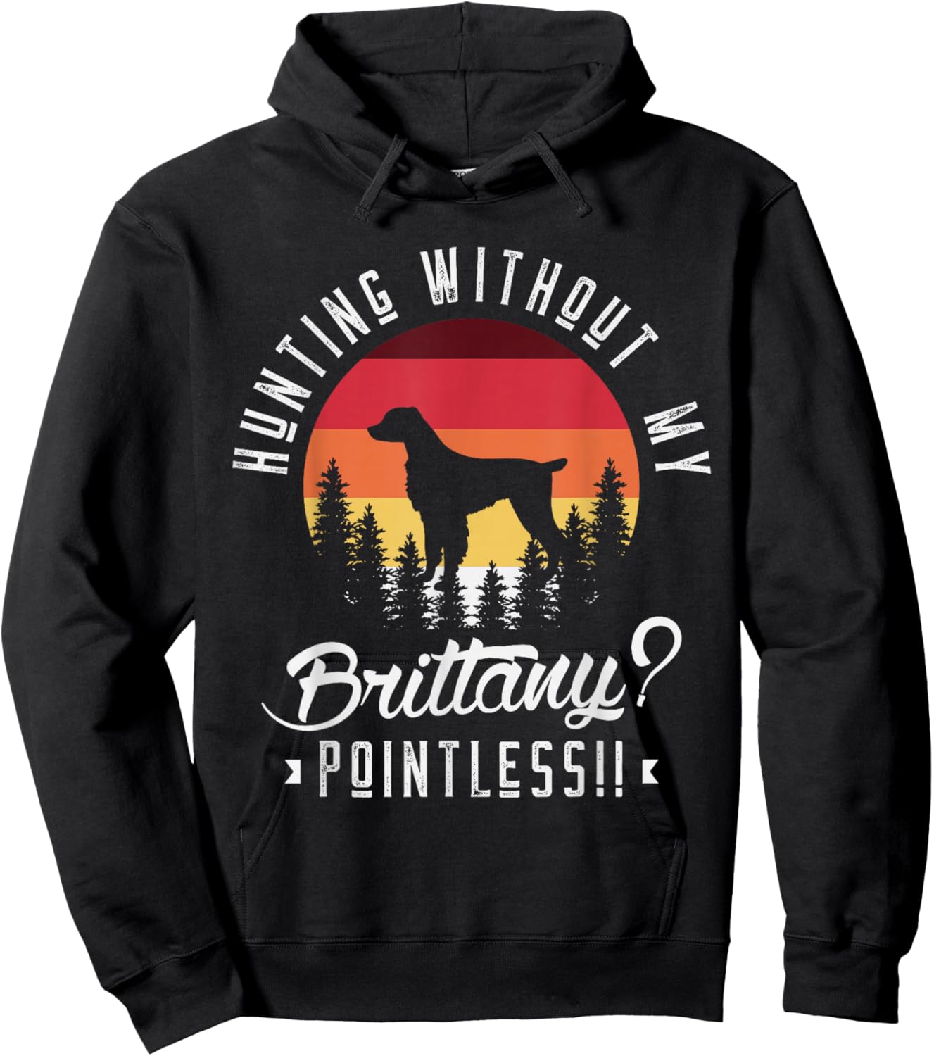 Hunting without my brittany pointless Hunting Dog Hunter Hoodie - Hoodie | Black