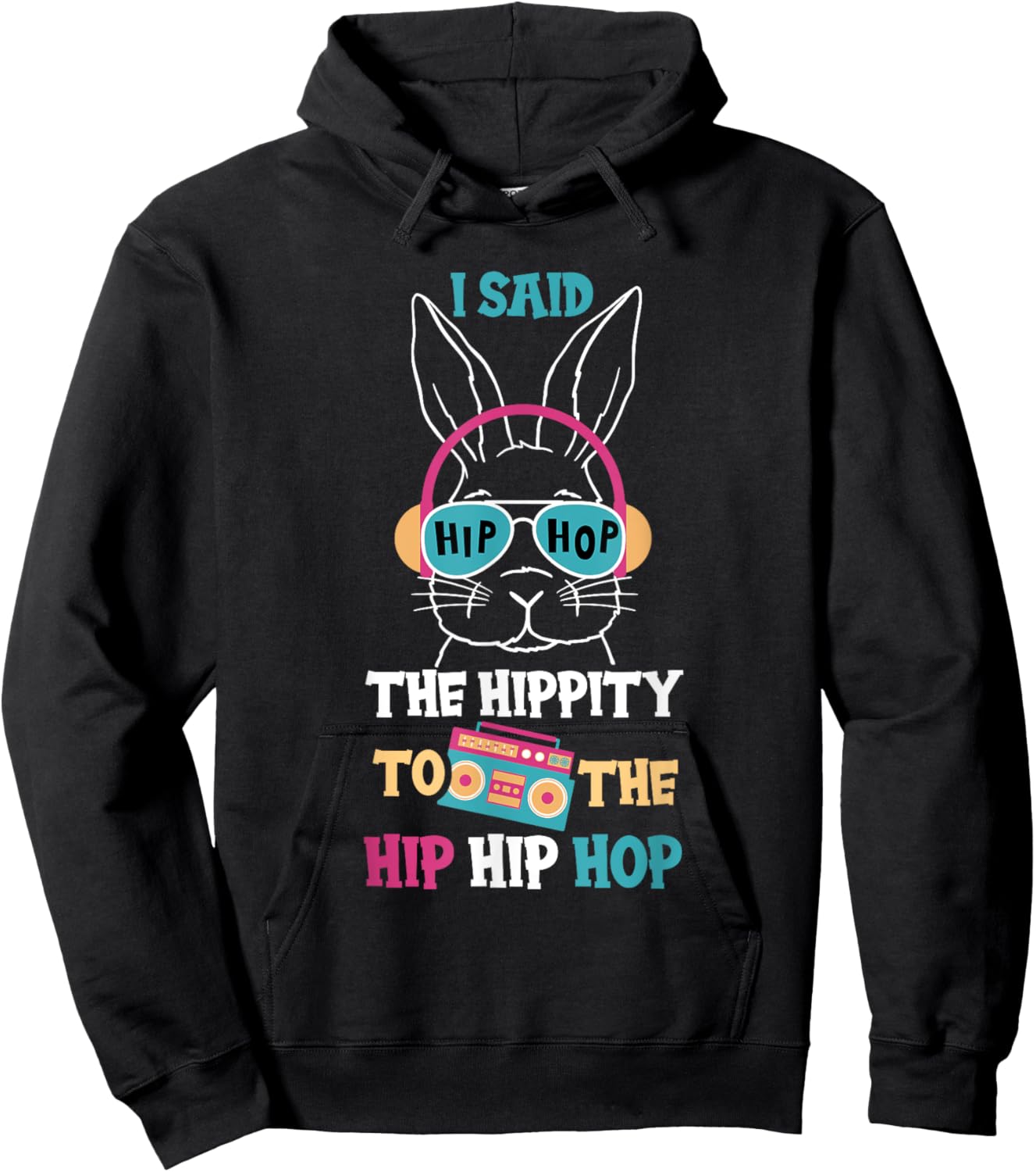 I Said Hip The Hippity To Hop Hip Hop Funny Easter Bunny Hoodie - Hoodie | Black