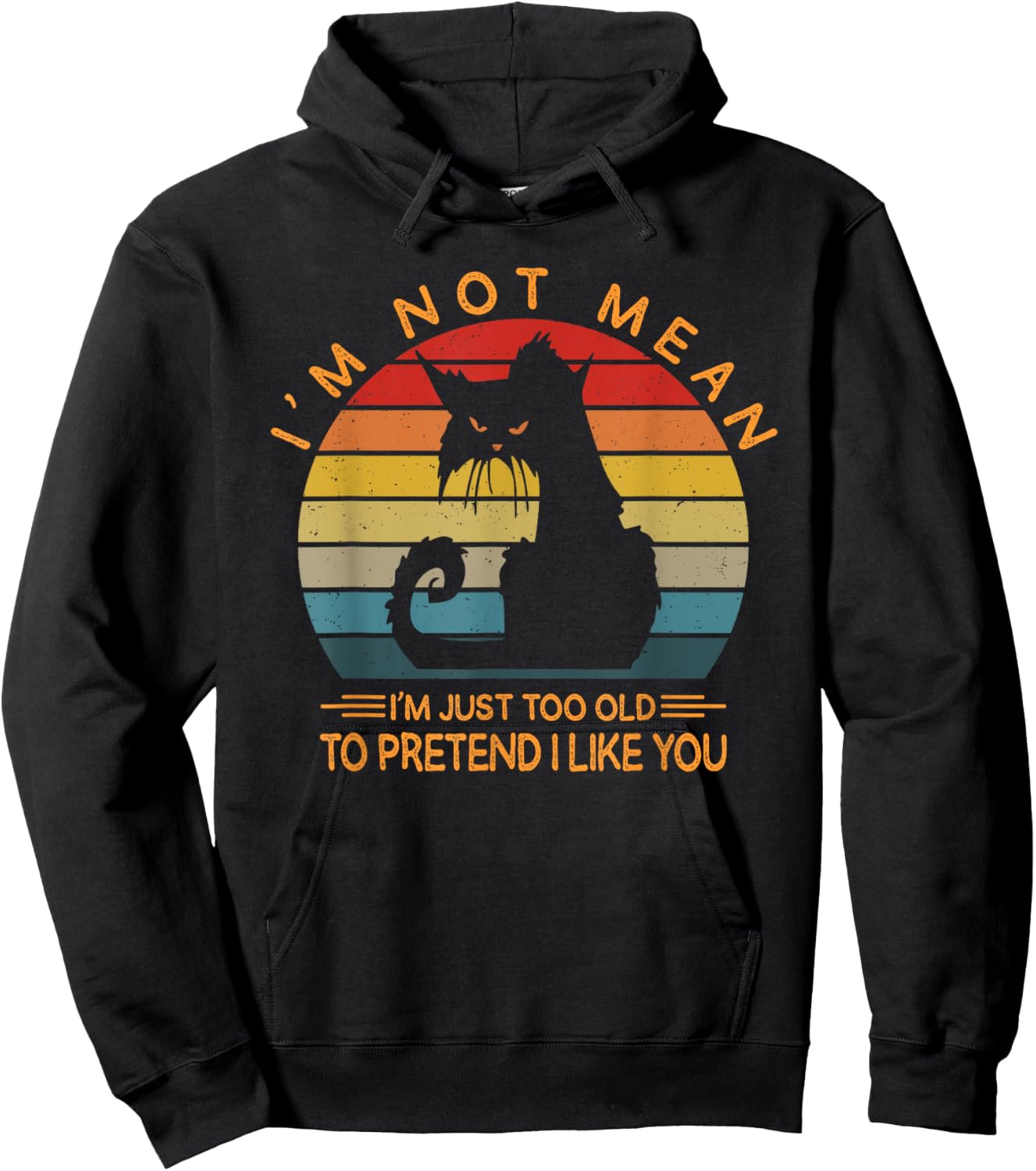 I'm Not Mean I'm Just Too Old To Pretend I Like You Funny Hoodie - Hoodie | Black