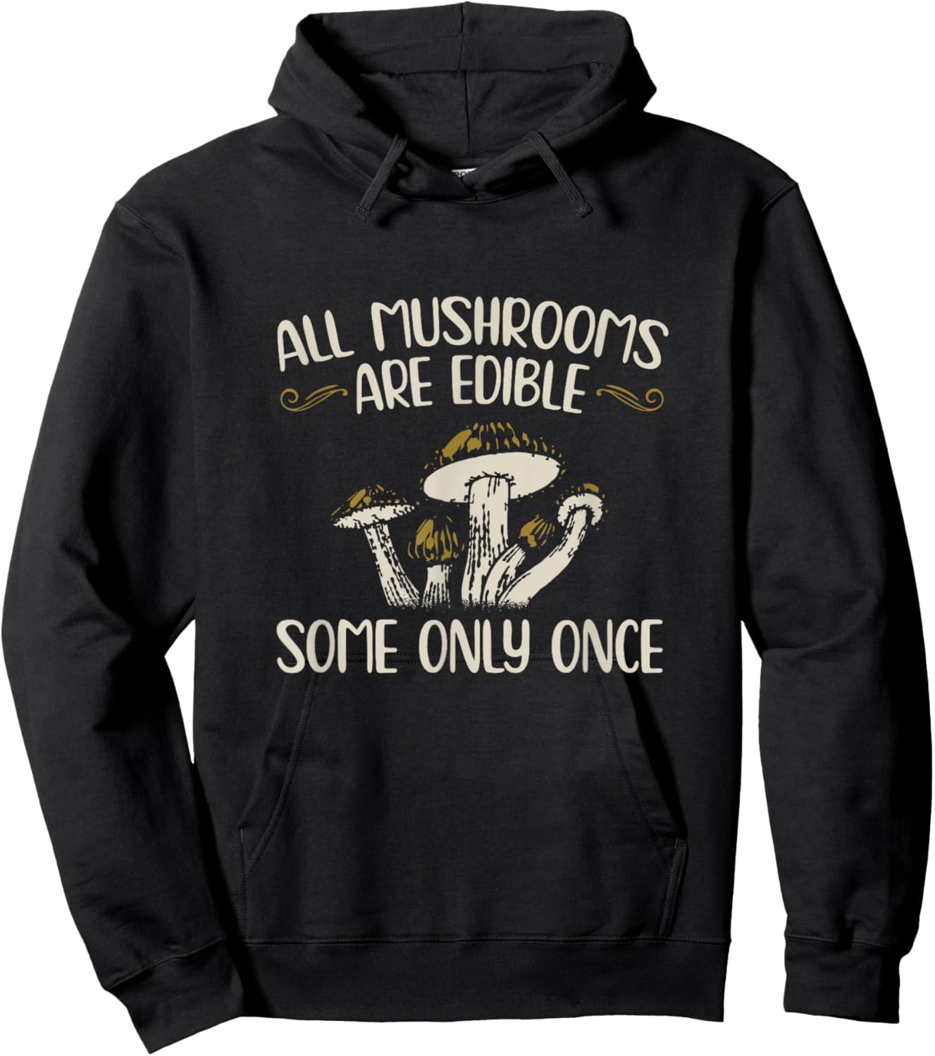 All Mushrooms Are Edible Some Only Once - Mushroom Collector Mushrooms Hoodie - Hoodie | Black