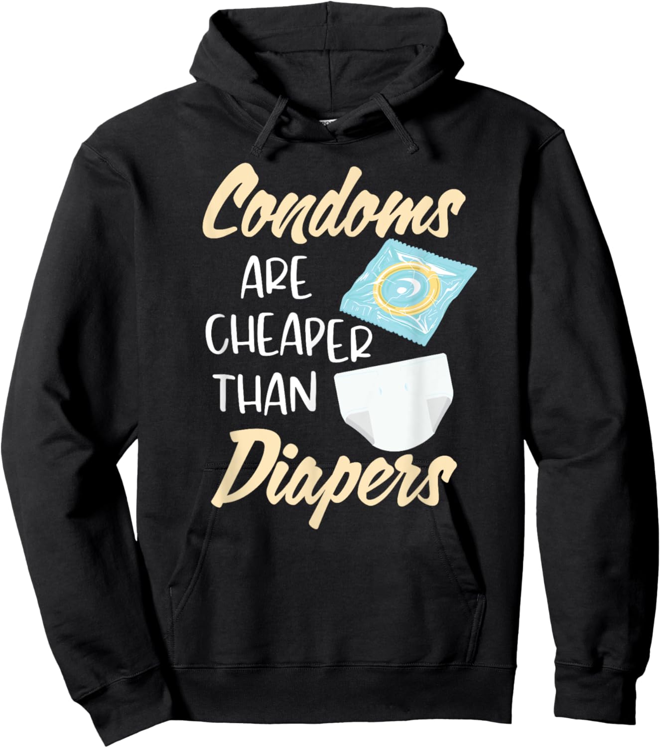 Condoms Are Cheaper Than Diapers Sex Ed Education Safe Fun Hoodie - Hoodie | Black