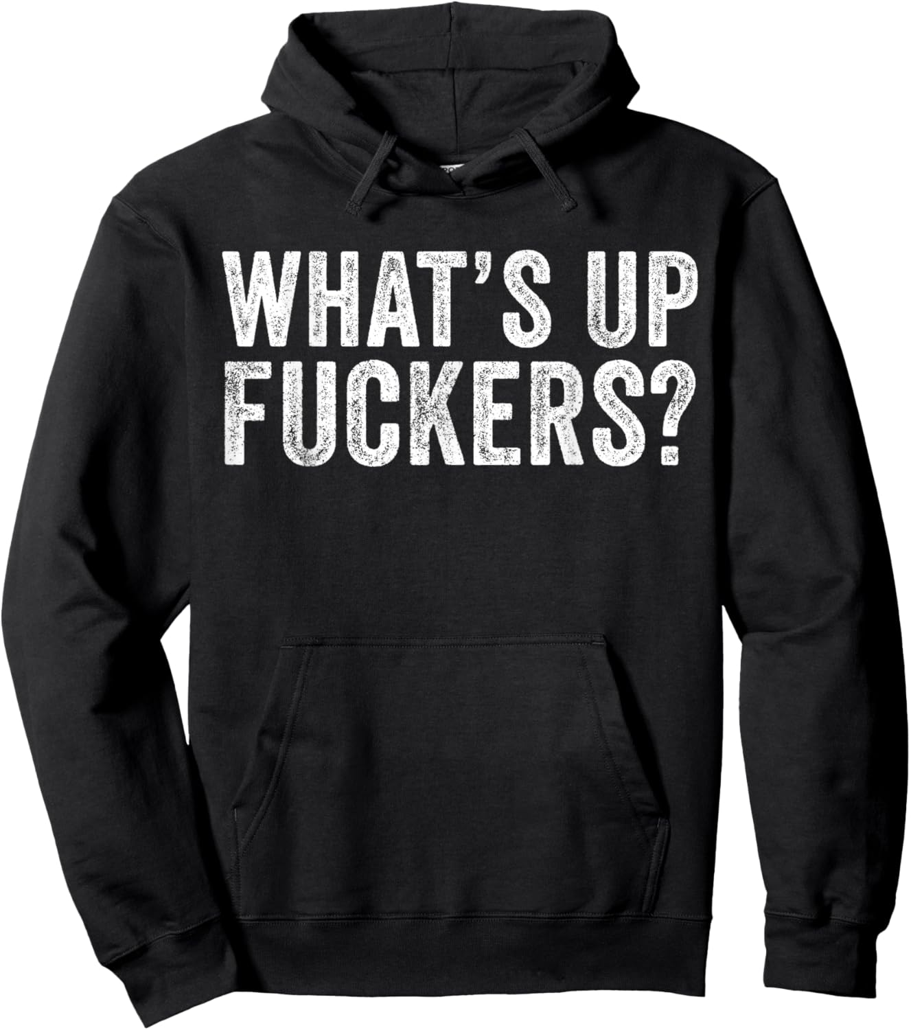 What's Up Fuckers Crude Offensive Funny Adult Humor Funny Hoodie - Hoodie | Black