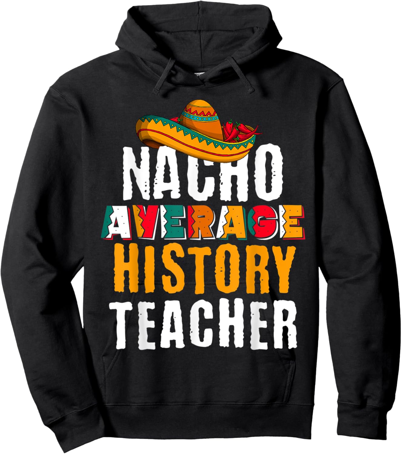 Nacho Average History Teacher Funny Cinco De Mayo Mexican Hoodie - Hoodie | Black