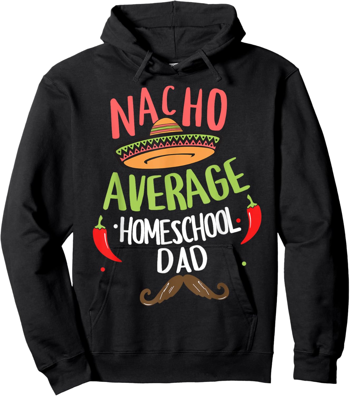 Nacho Average Homeschool Dad Mexican Mustache Hoodie - Hoodie | Black