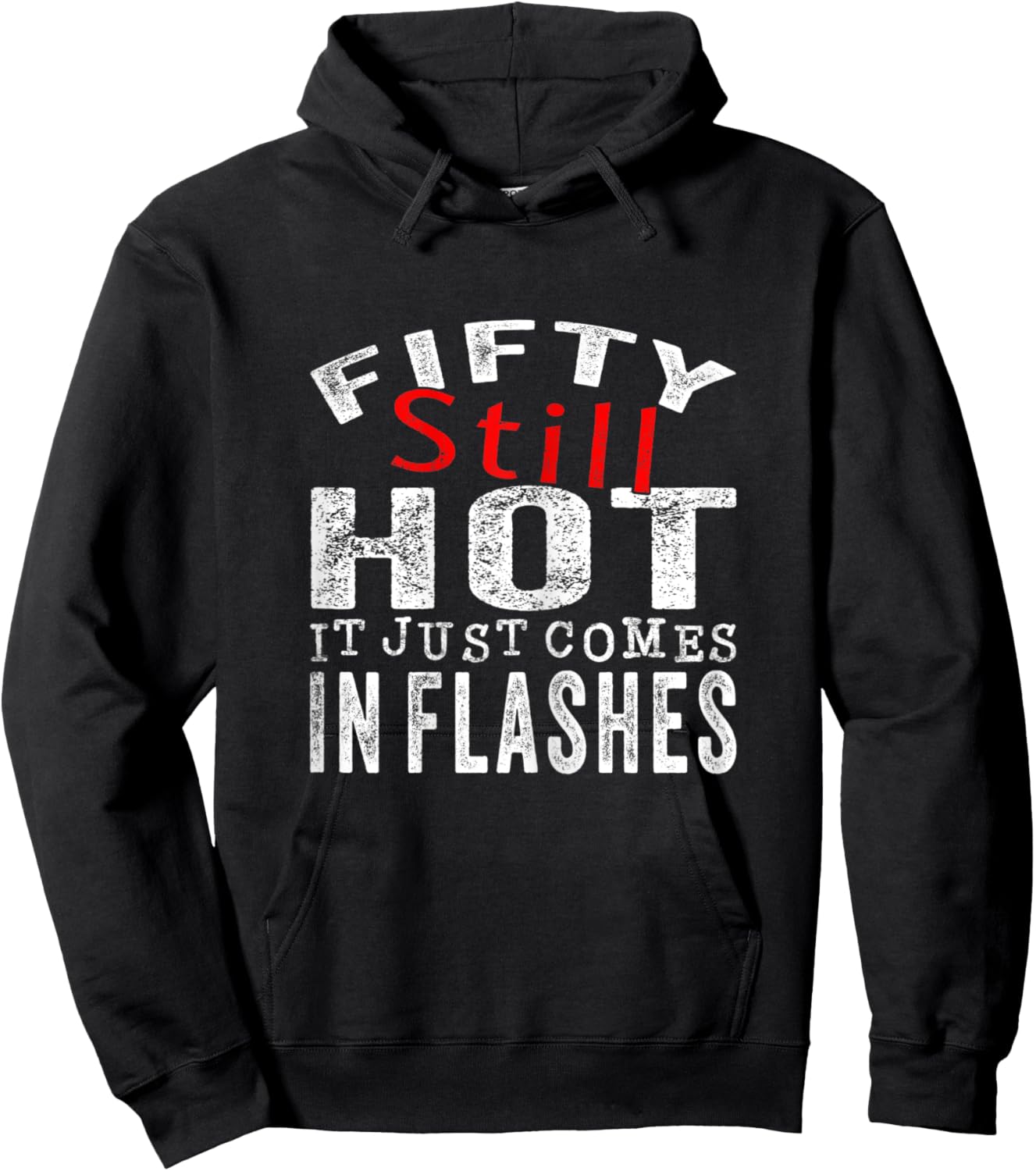Fifty Still Hot It Just Comes In Flashes Hoodie - Hoodie | Black