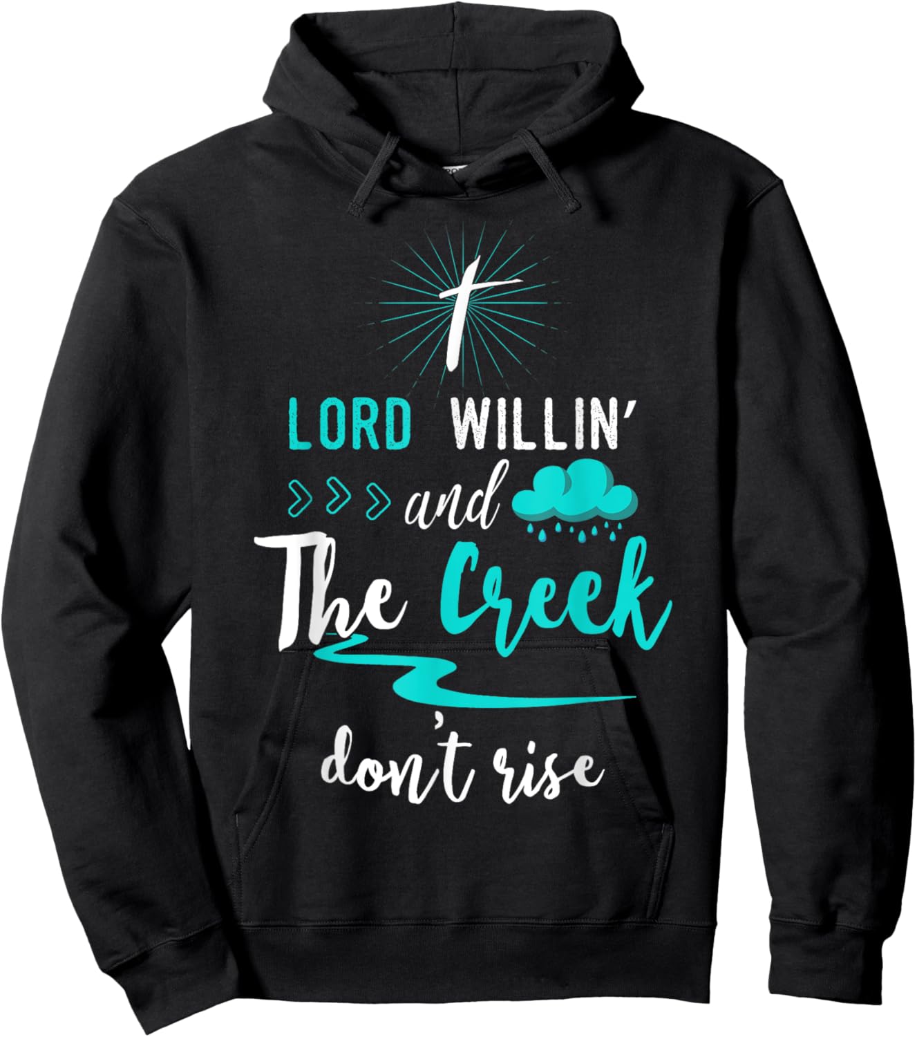 Funny Christian Gift Shirt Lord Willing Creek Don't Rise! Hoodie - Hoodie | Black