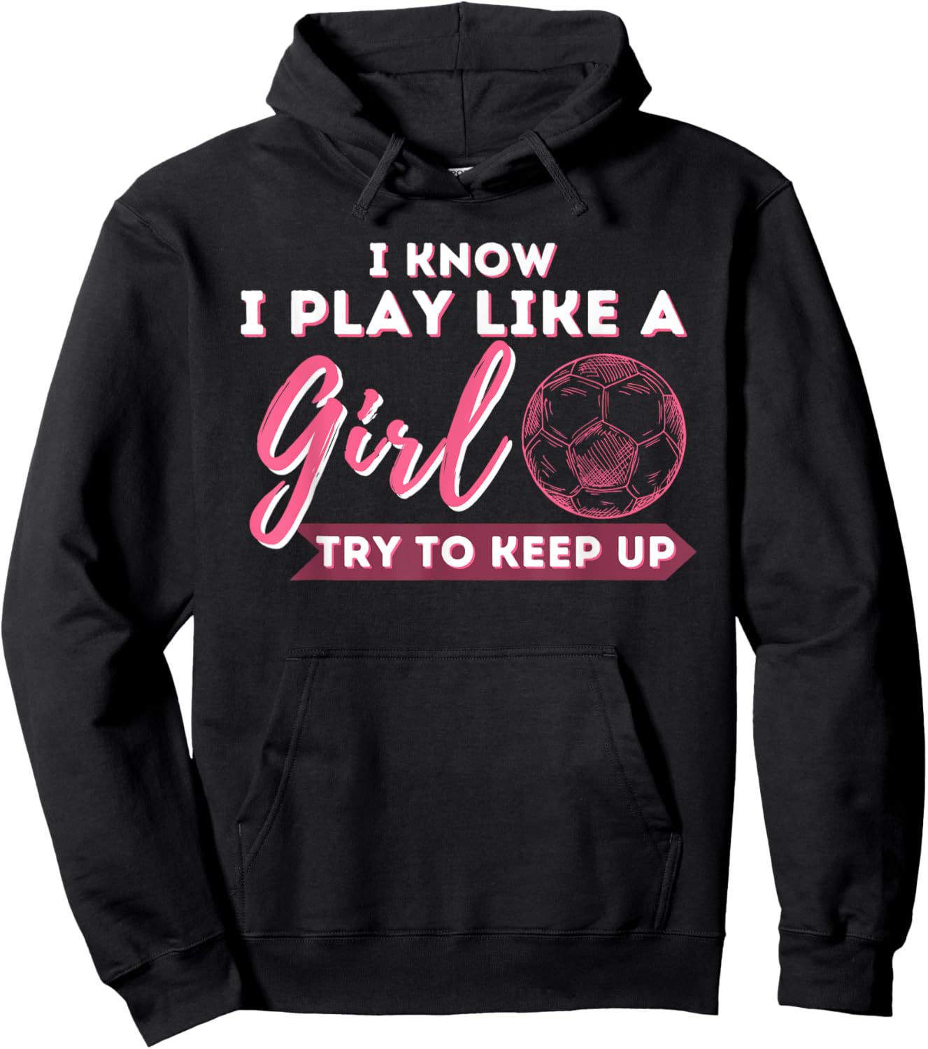 I Know I Play Like A Girl Try To Keep Up - Soccer Girl Hoodie - Hoodie | Black