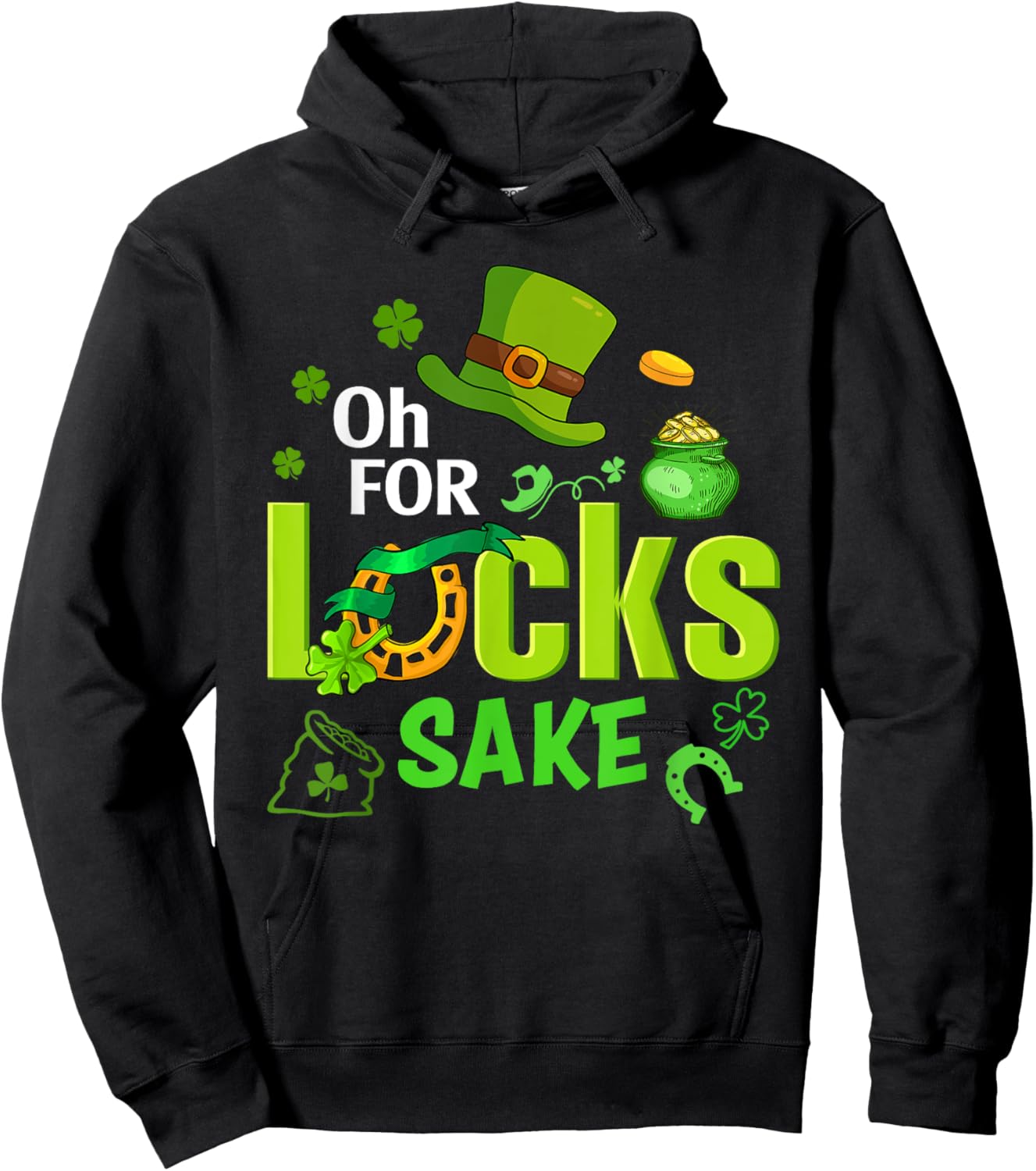 St Patrick's Day Oh For Lucks Sake Shamrock Irish Men Women Hoodie - Hoodie | Black