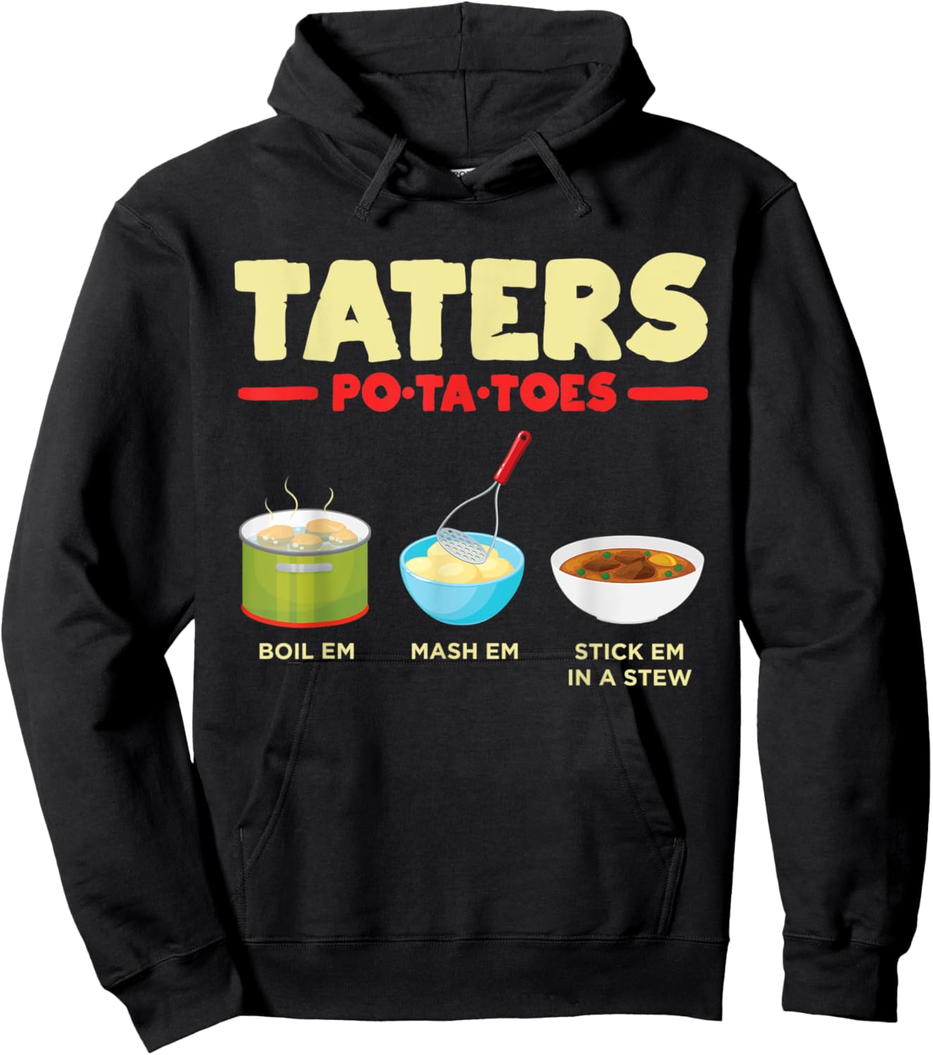 Taters Po-ta-toes Boil Em Mash Em Stick Em In A Stew Potato Hoodie - Hoodie | Black