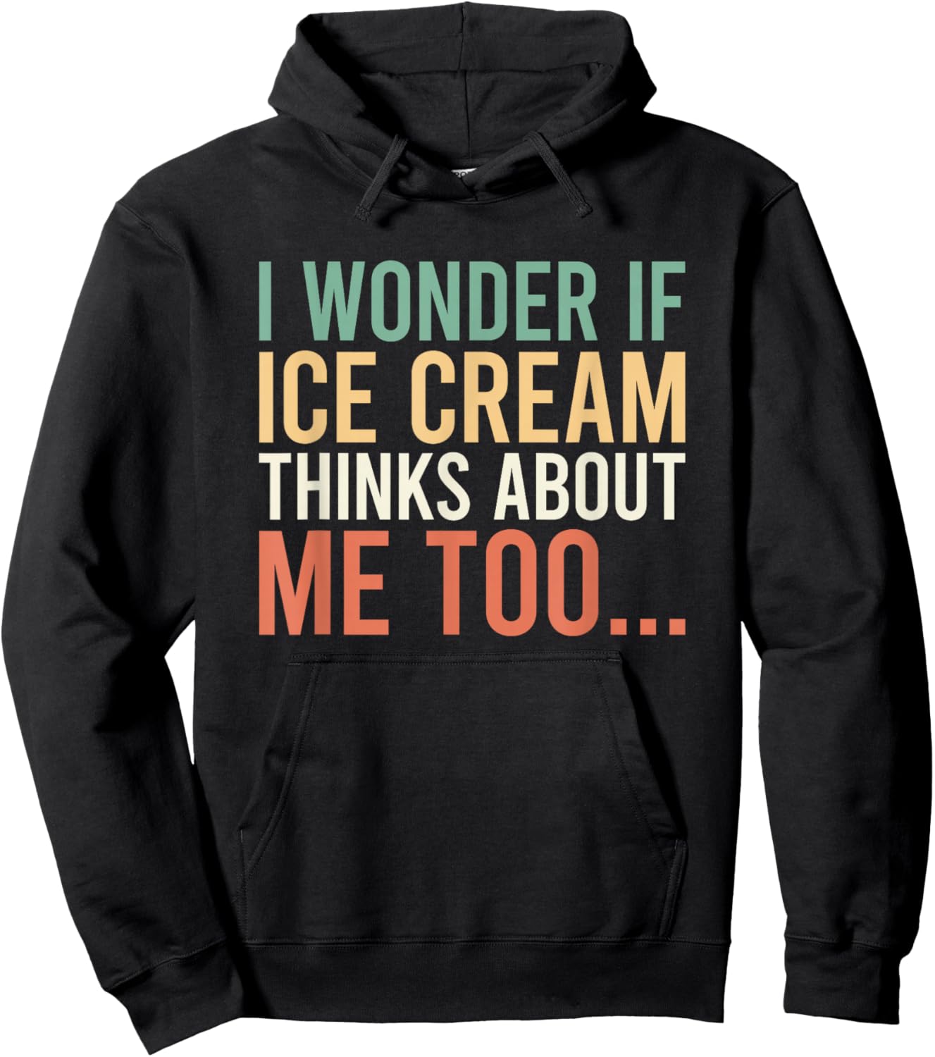 I Wonder If Ice Cream Thinks About Me Too Food Lover Hoodie - Hoodie | Black