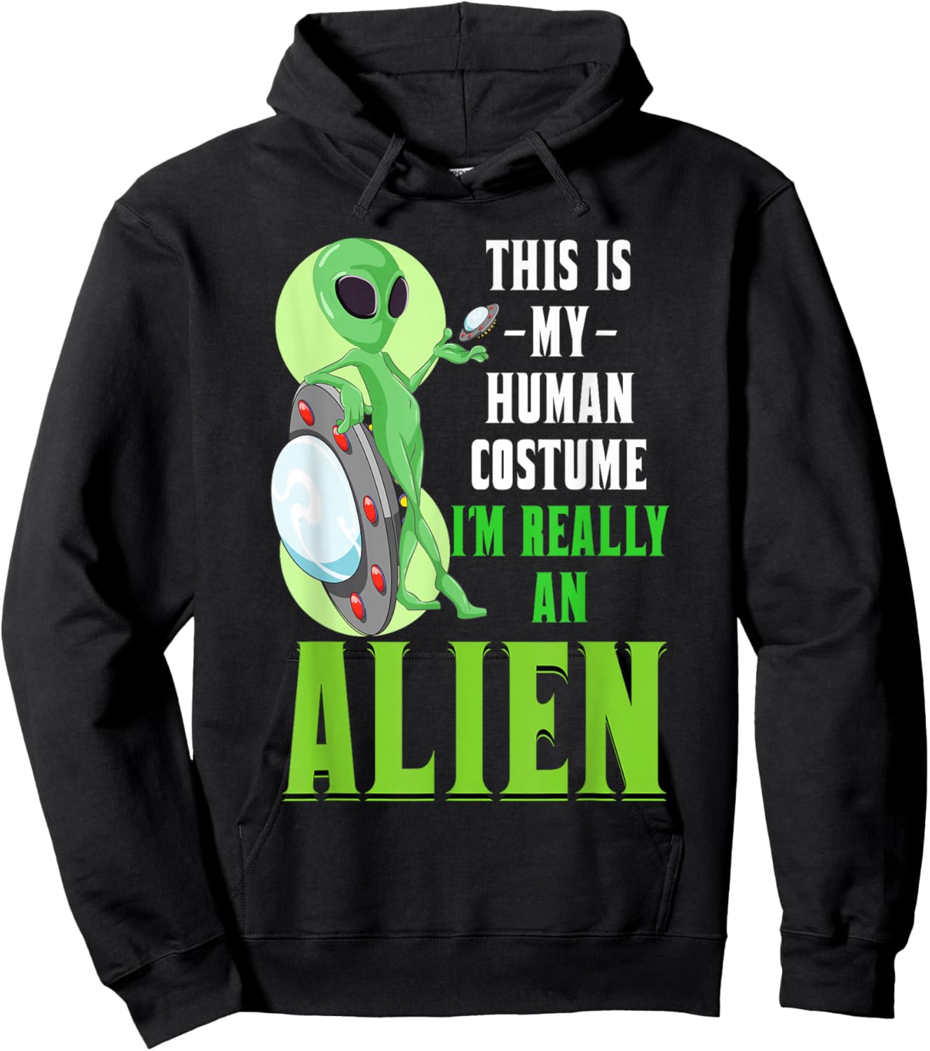 Funny Sci Fi This Is My Human Costume Im Really An Alien Hoodie - Hoodie | Black