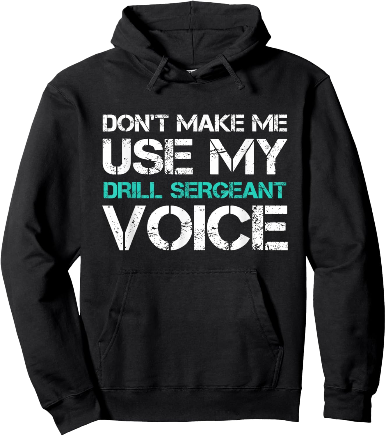 Don't Make Me Use Drill Sergeant Voice Funny Hoodie - Hoodie | Black