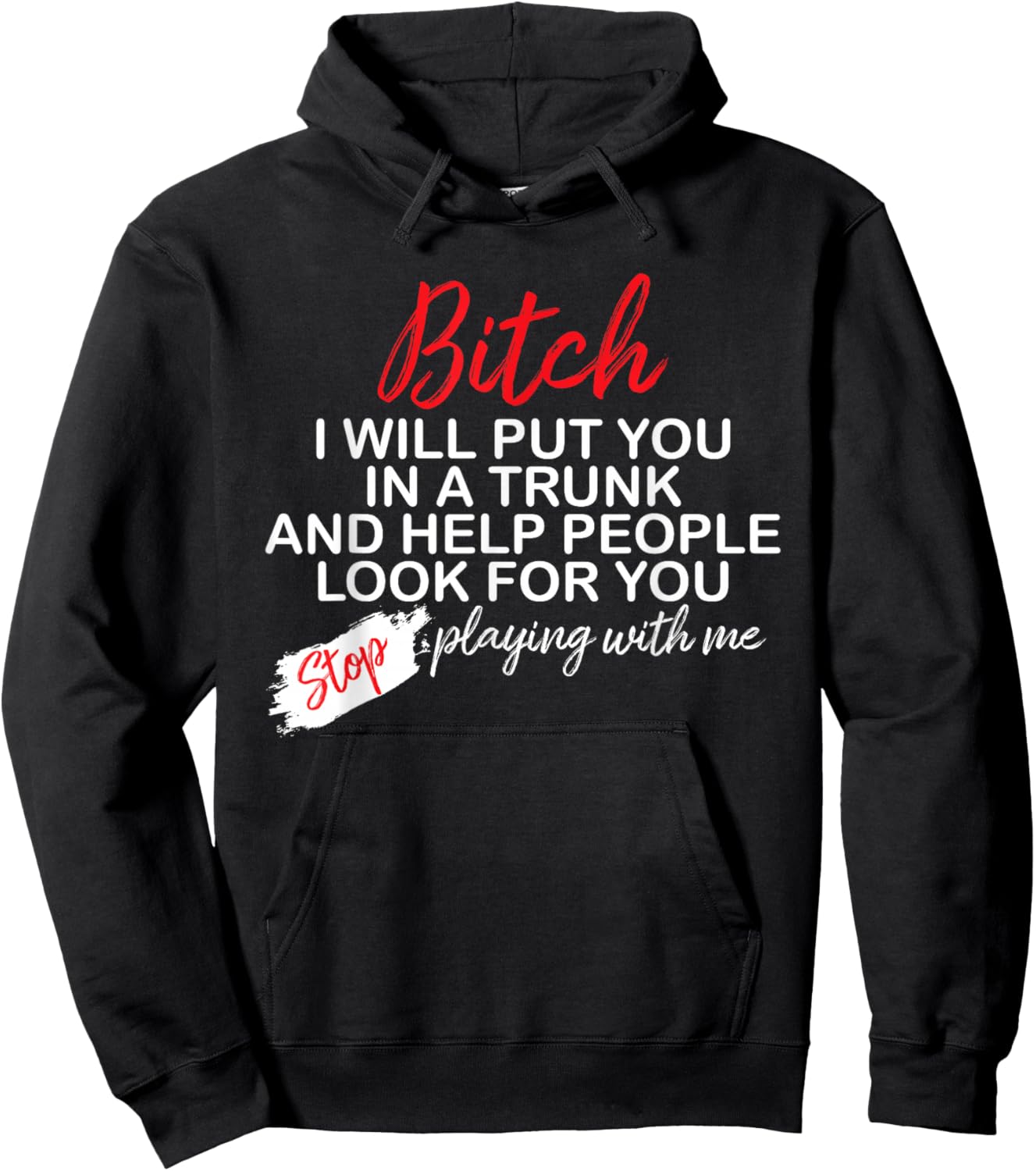 Bitch I Will Put You In A Trunk And Help People Look For You Hoodie - Hoodie | Black