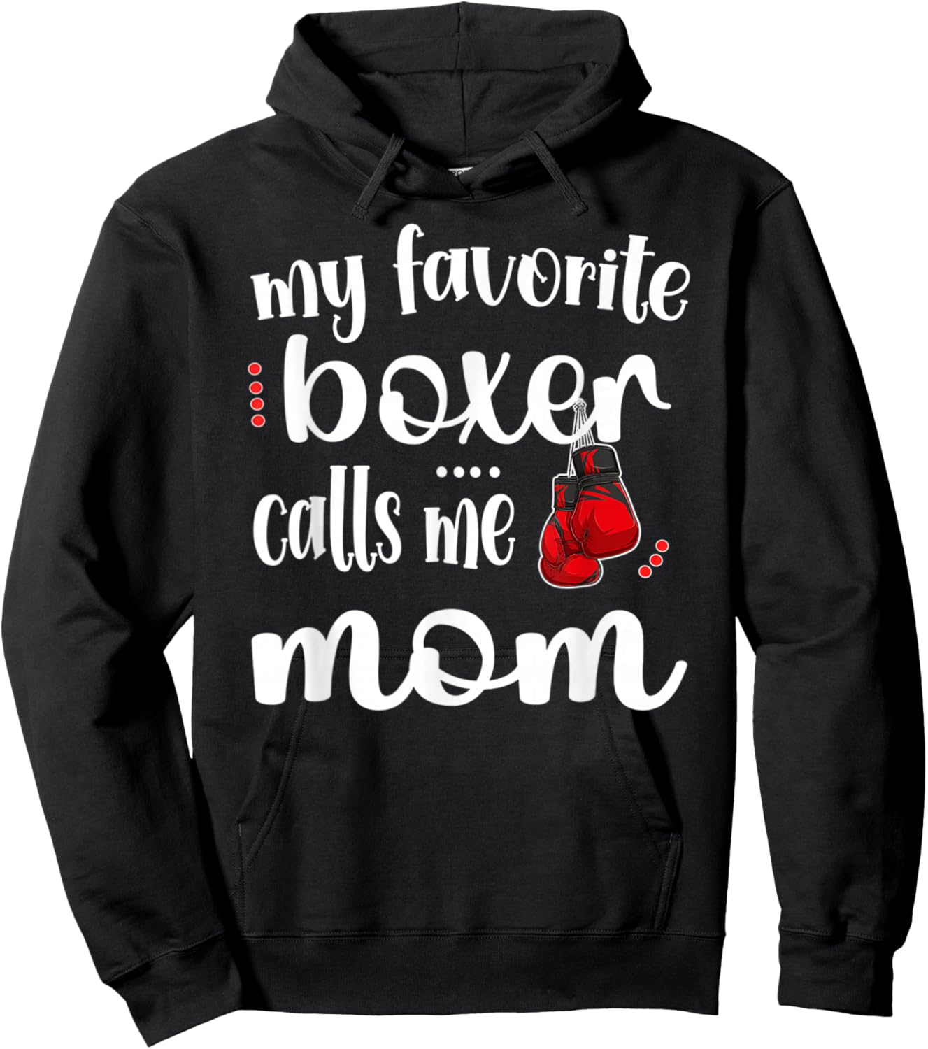My Favorite Boxer Calls Me Boxing Mom Boxing Mother Hoodie - Hoodie | Black