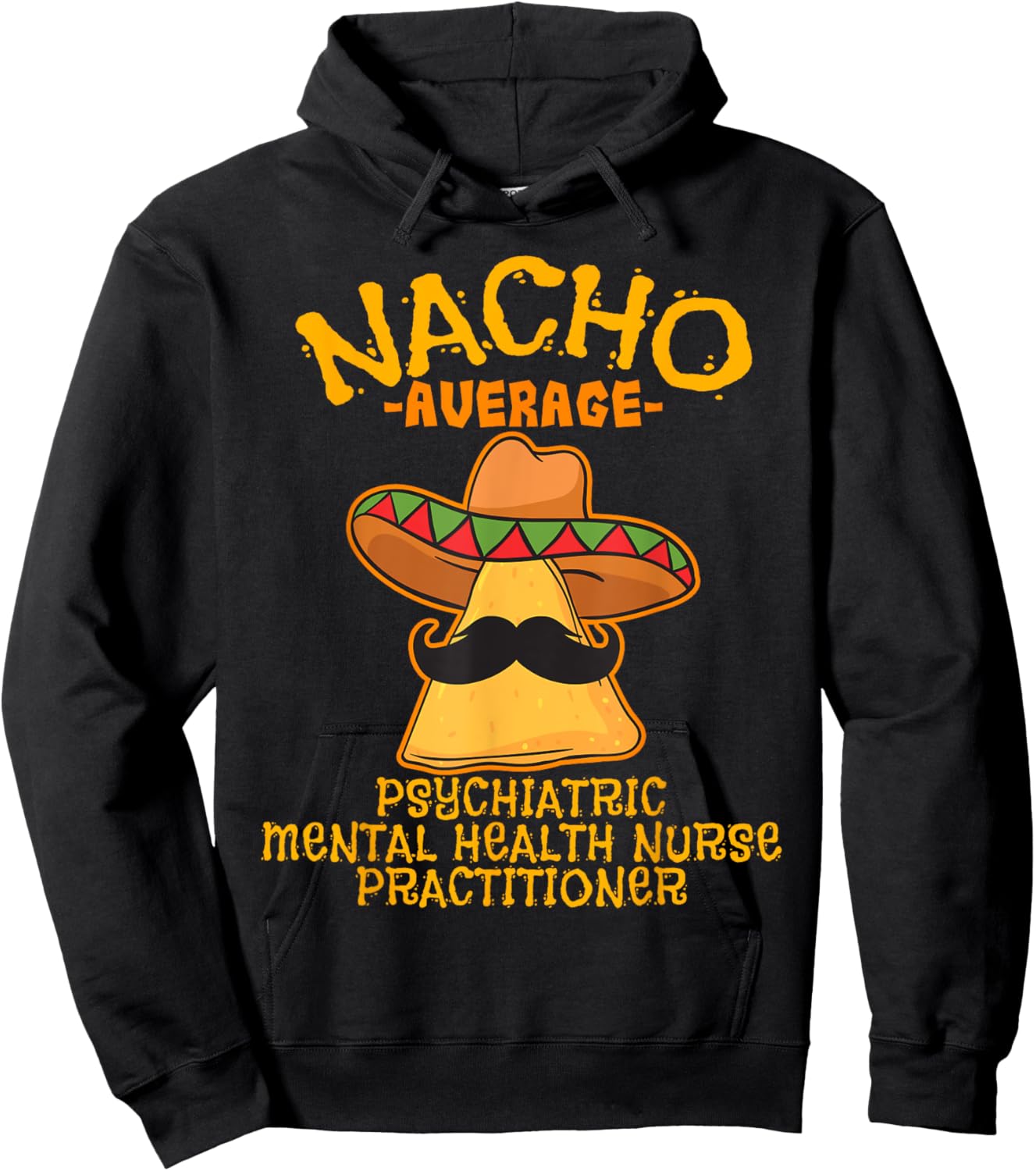 Nacho Average Psychiatric Mental Health Nurse Practitioner Hoodie - Hoodie | Black