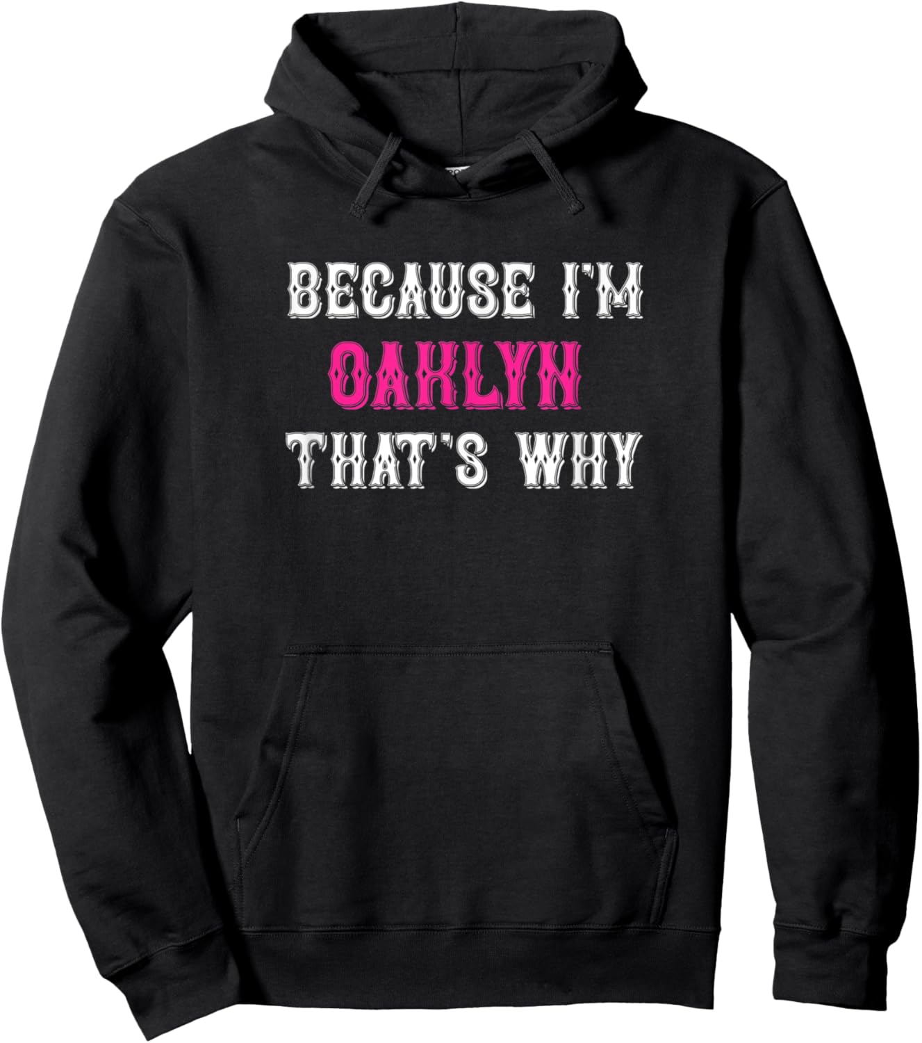 Oaklyn / Because I'm Oaklyn That's Why - Pink Oaklyn Name Hoodie - Hoodie | Black