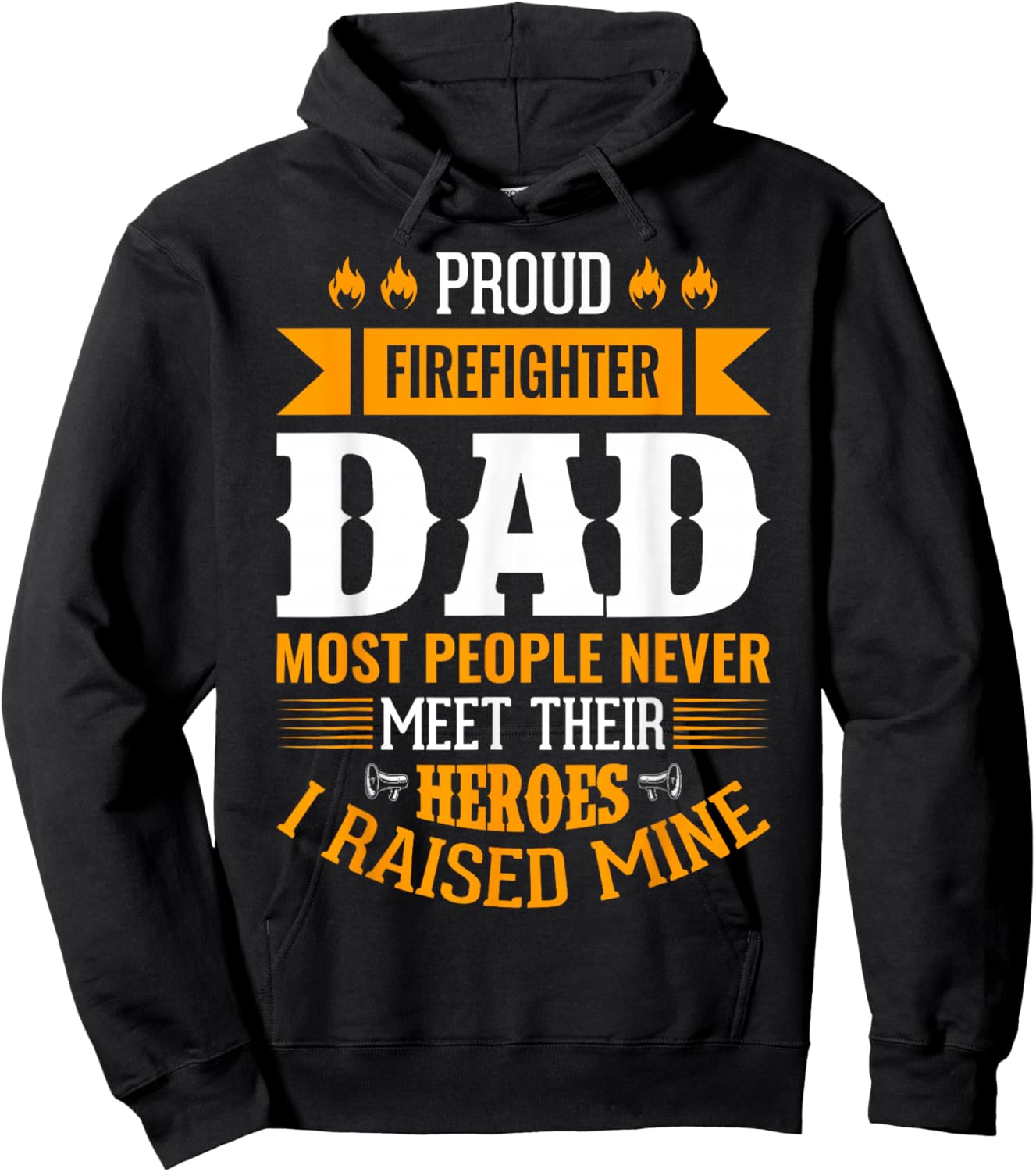 Proud Firefighter Dad Most People Never Meet Their Heroes Hoodie - Hoodie | Black