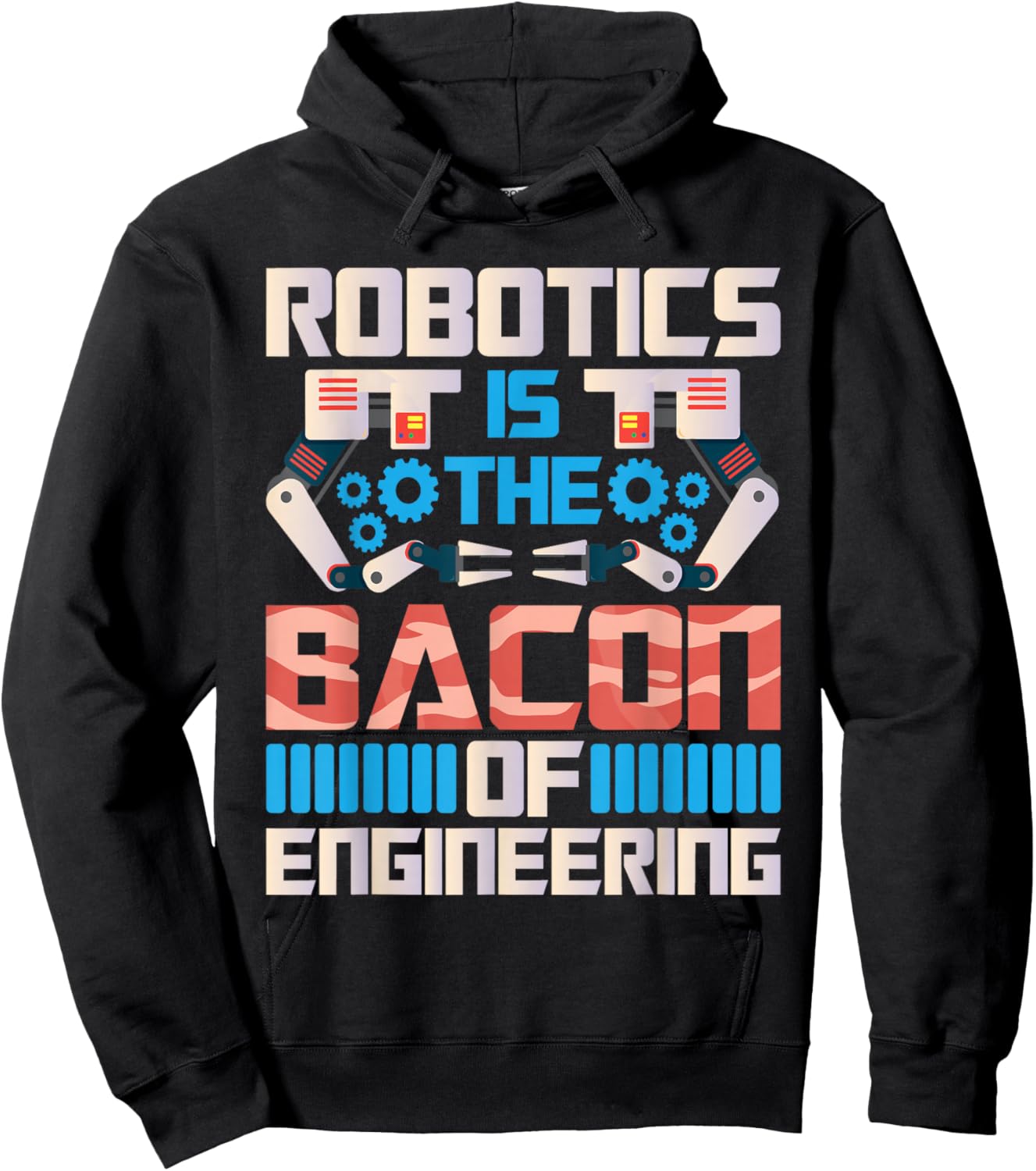Robotics is The Bacon of Engineering - Robot Lover Builder Hoodie - Hoodie | Black