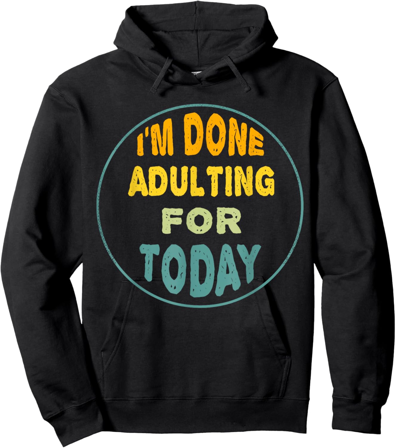 I'm Done Adulting For Today Funny Meme Hoodie - Hoodie | Black