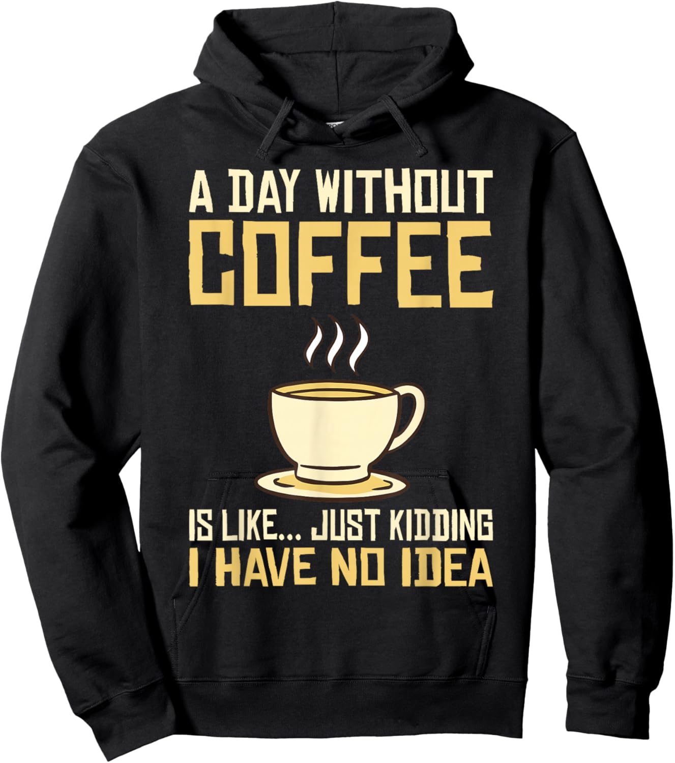 A Day without Coffee is like just kidding i have no idea Hoodie - Hoodie | Black