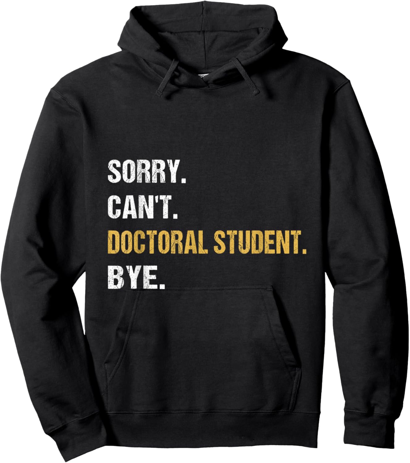 Sorry Can't Doctoral Student Bye PhD Graduation Student Grad Hoodie - Hoodie | Black