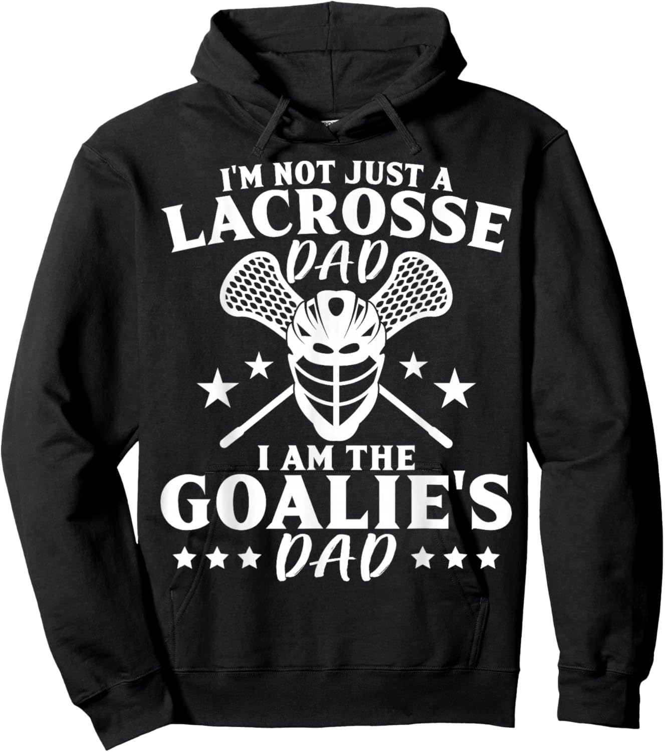 I'm Not Just A Lacrosse Dad I Am The Goalie's Dad Proud Lax Hoodie - Hoodie | Black