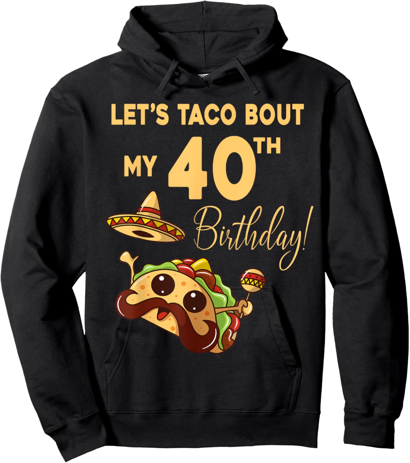 Lets Taco Bout My 40th Birthday Cute Cinco De Mayo Mexican Hoodie - Hoodie | Black