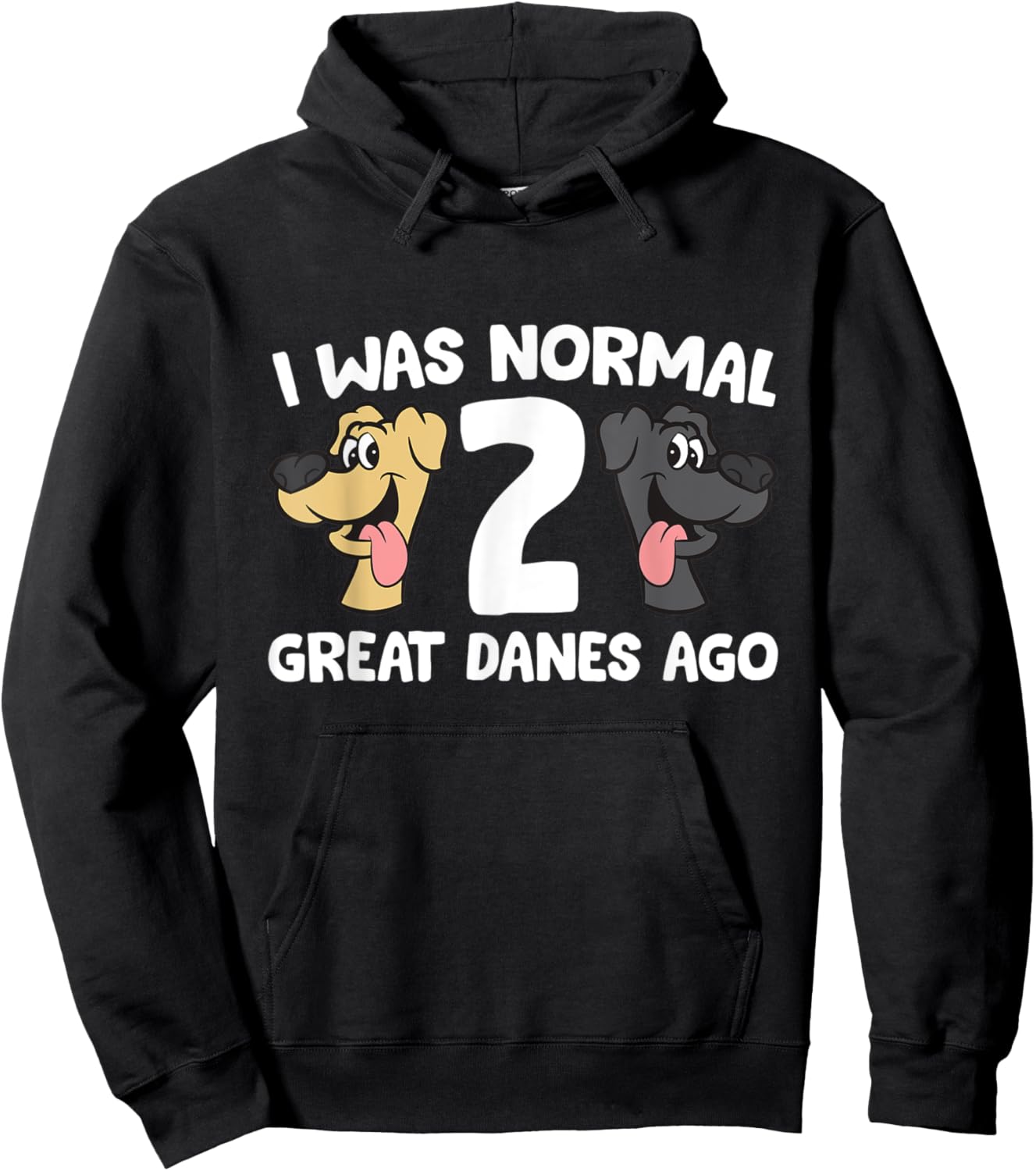 I Was Normal 2 Great Danes Ago Love Great Danes Hoodie - Hoodie | Black