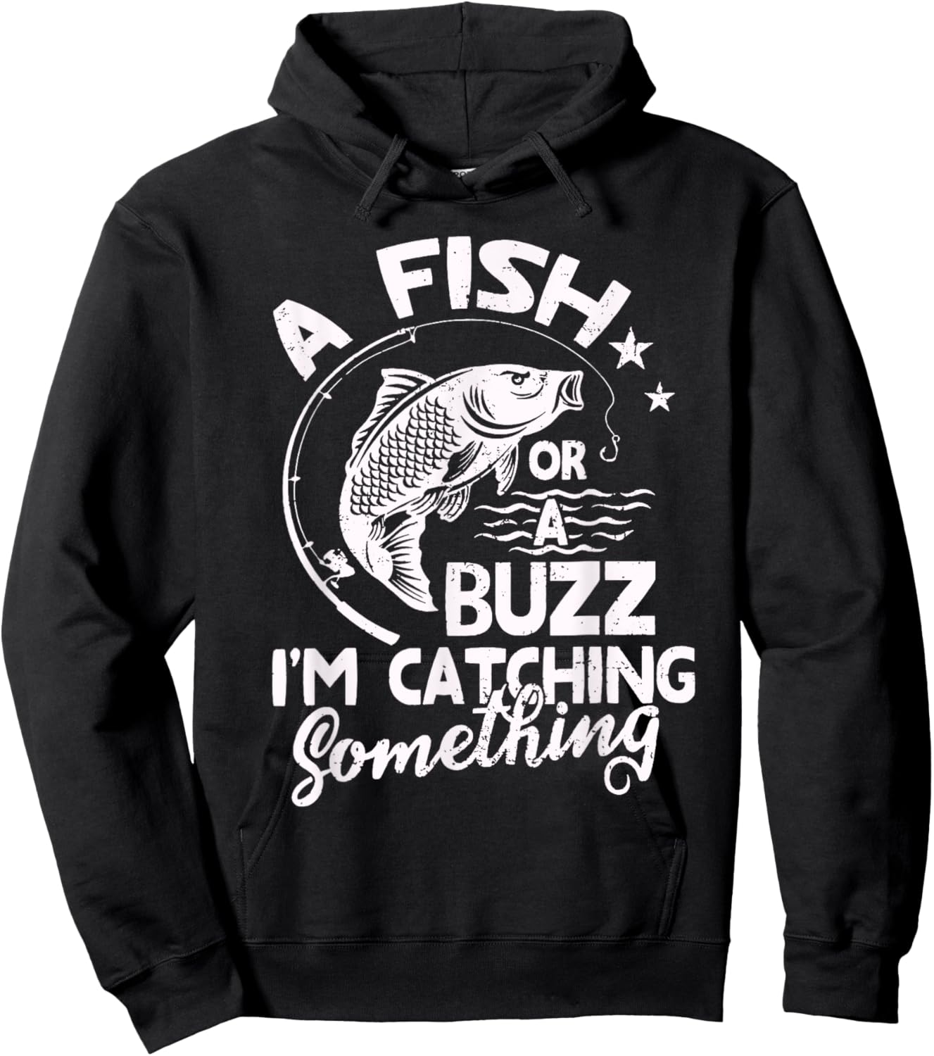 A Fish Or A Buzz I’m Catching Something Fishing Hoodie - Hoodie | Black